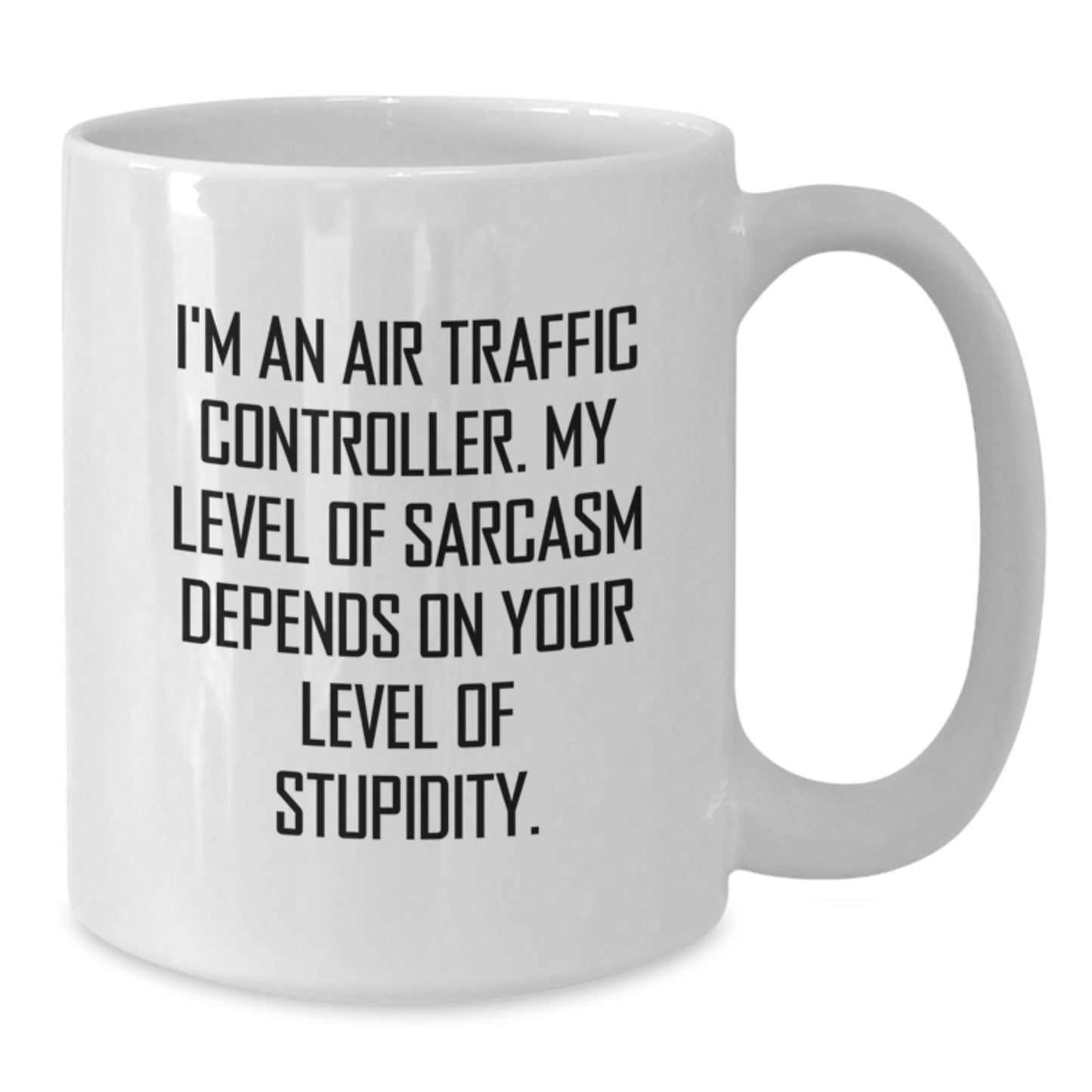 Funny Air Traffic Controller Gifts from Friends for Him - I'm An Air Traffic Controller. My Level Of Sarcasm Depends On Your Level Of Stupidity. White Coffee Mug, Graduation Unique Gifts - Additional