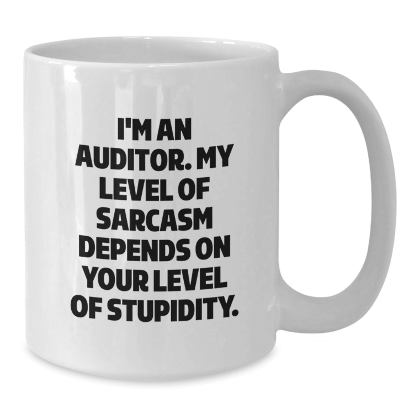 Funny Auditor Gifts, White Coffee Mug for Graduation - 'I'm An Auditor. My Level Of Sarcasm Depends On Your Level Of Stupidity.', Gifts from Friends to Auditor - Additional