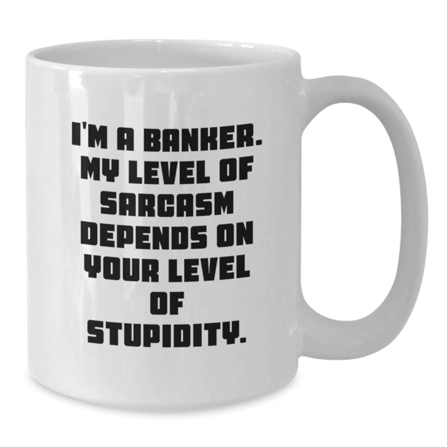 Funny Banker White Coffee Mug Gifts from Friends, Coworkers, or Family for Graduation, Sarcasm Level Dependent - Additional