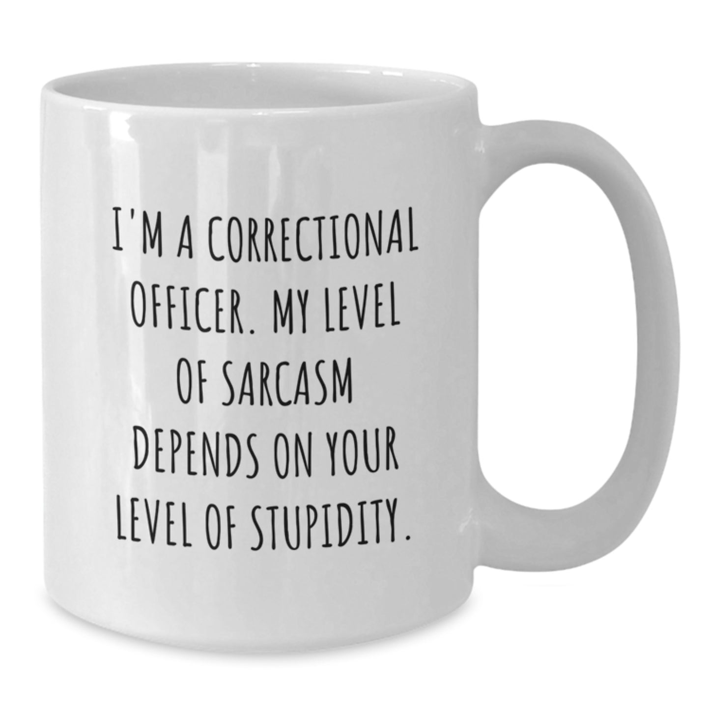 Funny Correctional Officer Gifts from Friends, White Coffee Mug with Sarcasm Quote, 11oz or 15oz Capacity, Ceramic Material, Microwave and Dishwasher Safe for Graduation - Additional