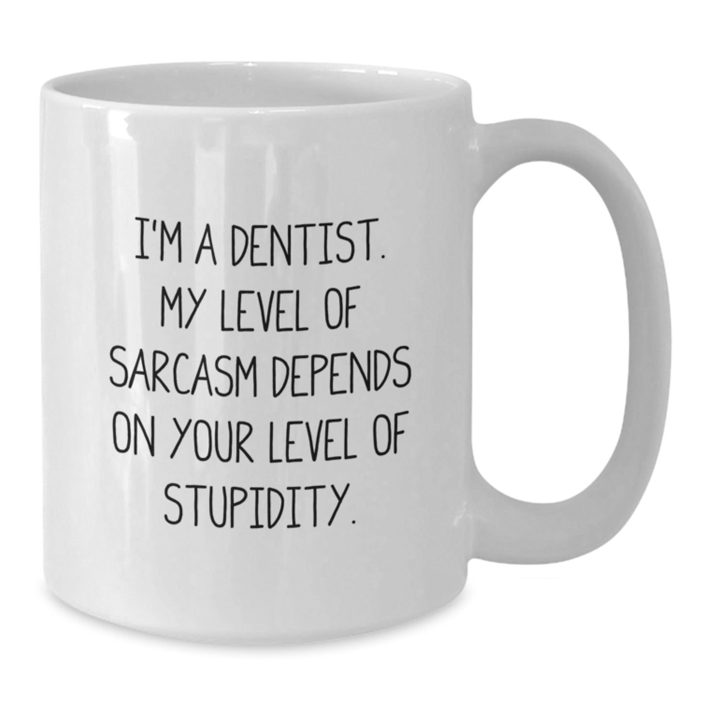 Funny Dentist Gifts, White Coffee Mug, 'I'm A Dentist. My Level Of Sarcasm Depends On Your Level Of Stupidity.', Gifts from Men to Dentist, Unique Graduation Gifts - Additional