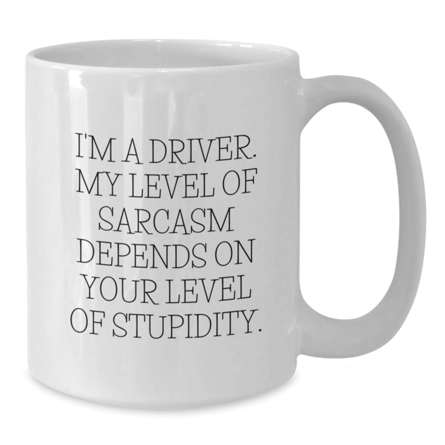 Funny Driver Gifts from Friends to Driver, White Coffee Mug for Graduation, 'I'm A Driver. My Level Of Sarcasm Depends On Your Level Of Stupidity.' - Additional