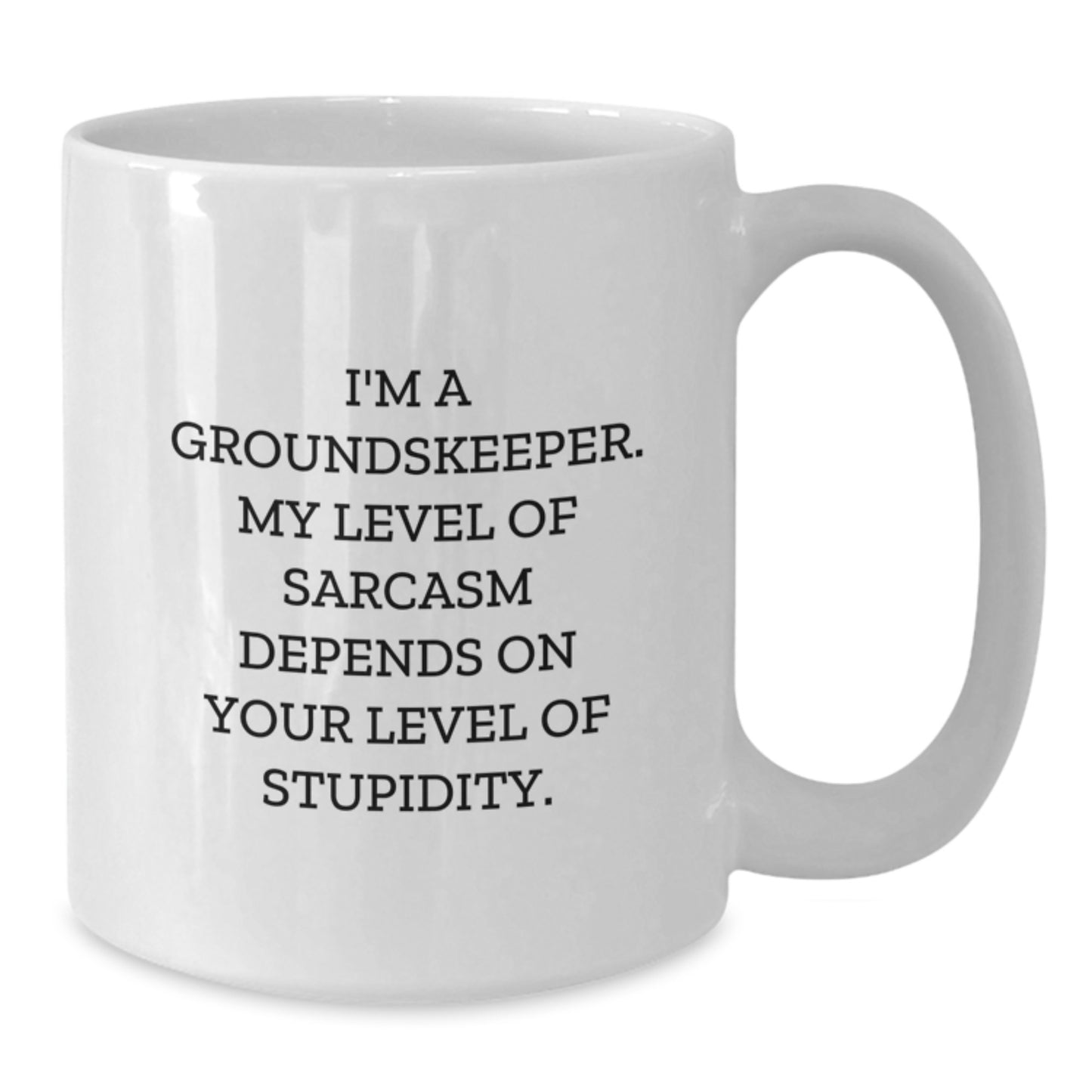 Funny groundskeeper Gifts for Men - White Coffee Mug I'm A groundskeeper My Level Of Sarcasm Depends On Your Level Of Stupidity Graduation Unique Gifts from Friends - Additional