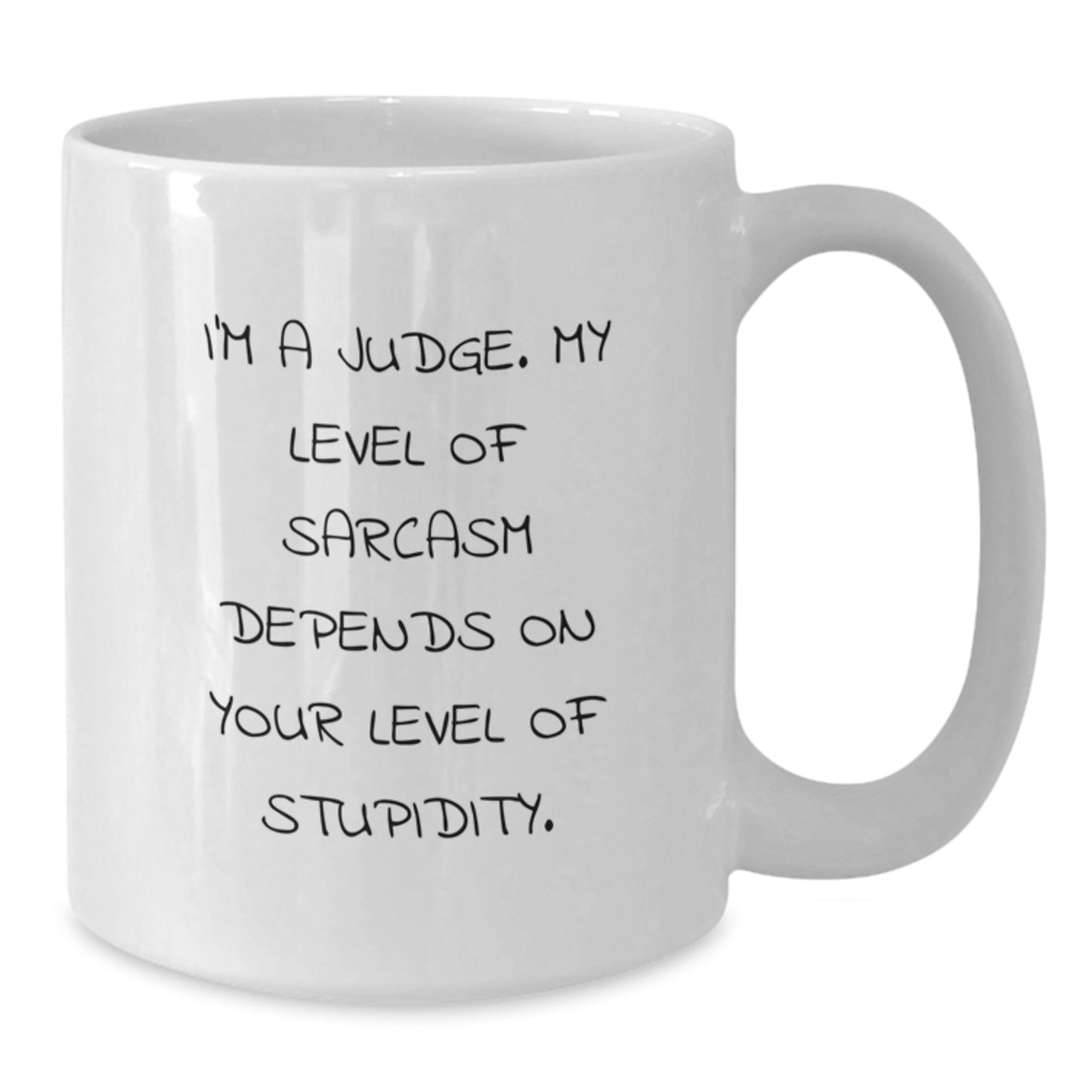 Funny Judge Quote White Coffee Mug, Gifts from Men or Women, Perfect Graduation Unique Gifts for Judge, Sarcasm Humor, 11oz or 15oz Capacity - Additional