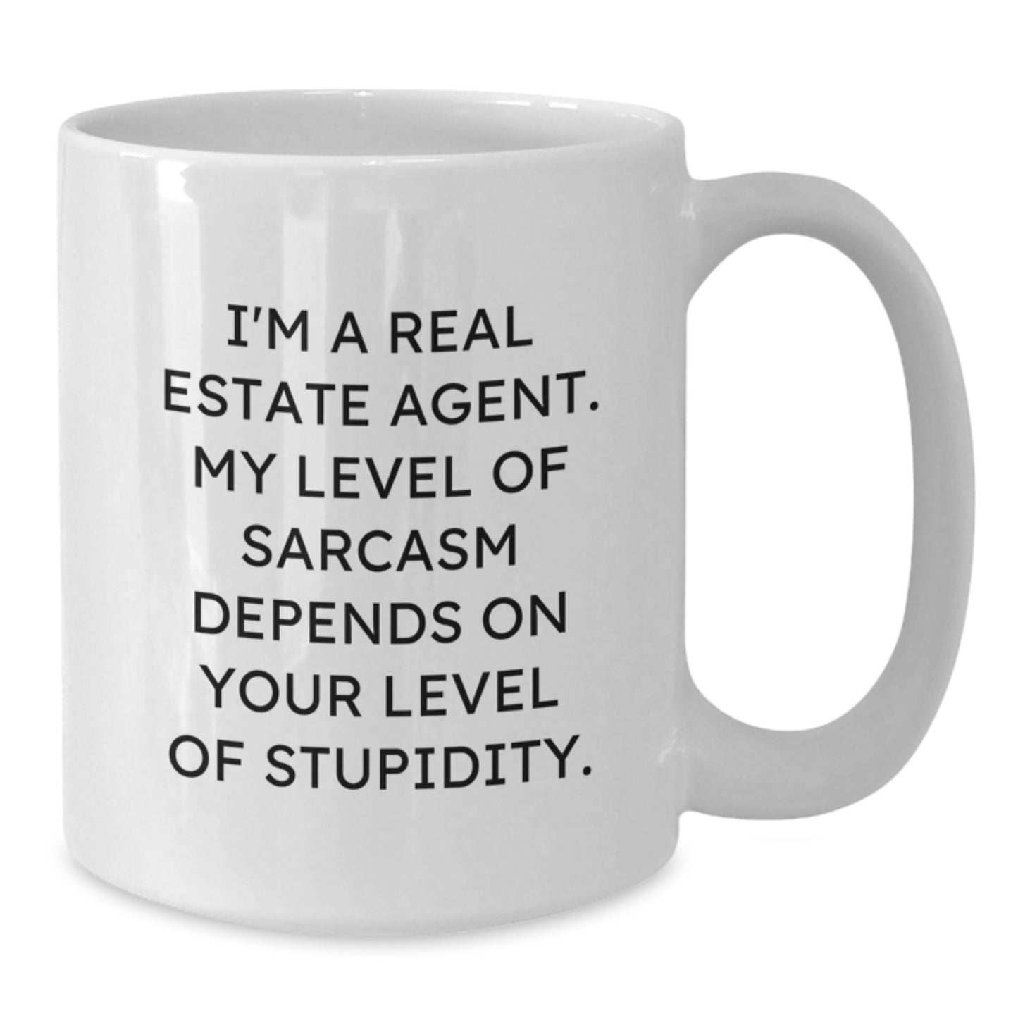 Funny Real Estate Agent Gifts, I'm A Real Estate Agent. My Level Of Sarcasm Depends On Your Level Of Stupidity. White Coffee Mug for Birthday, Gifts from Friends to Real Estate Agent - Additional