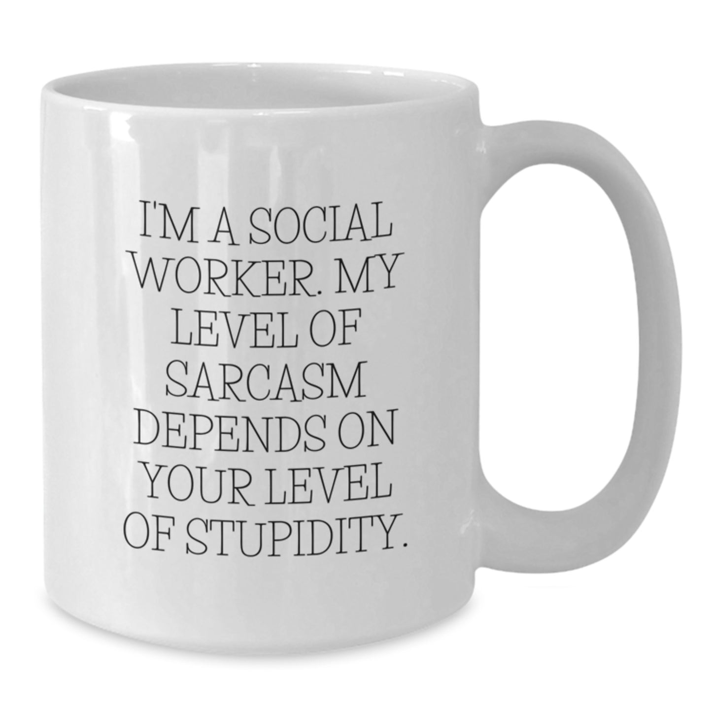 Gifts from Friends and Family for Social Workers - Funny White Coffee Mug, My Level Of Sarcasm Depends On Your Level Of Stupidity, Birthday Unique Gifts - Additional