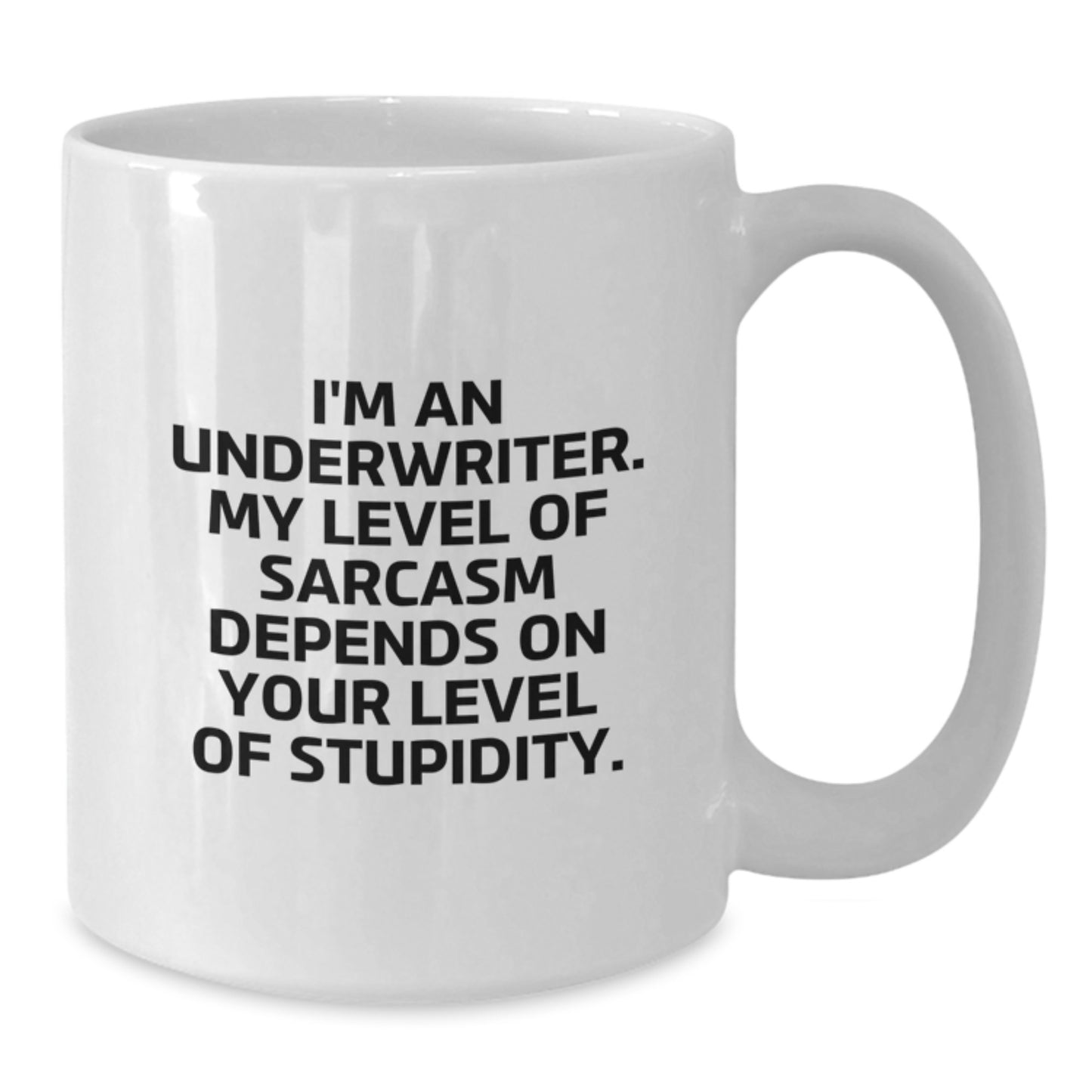Funny Underwriter Gifts, White Coffee Mug for Him or Her, I'm An Underwriter. My Level Of Sarcasm Depends On Your Level Of Stupidity. Gifts from Friends and Family for Underwriter's Birthday - Additional