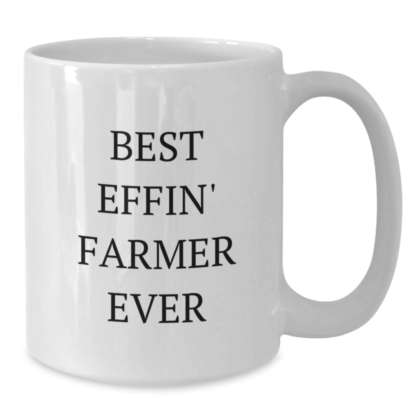 Funny Farmer Gifts from Friends - Best Effin' Farmer Ever White Coffee Mug for Graduation - Additional