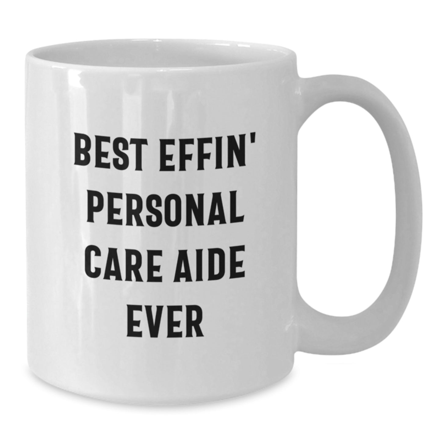 Funny Personal Care Aide Coffee Mug, Gifts from Friends for Personal Care Aide, Best Effin' Personal Care Aide Ever White Ceramic Mug, Perfect Graduation Unique Gifts for Men or Women - Additional