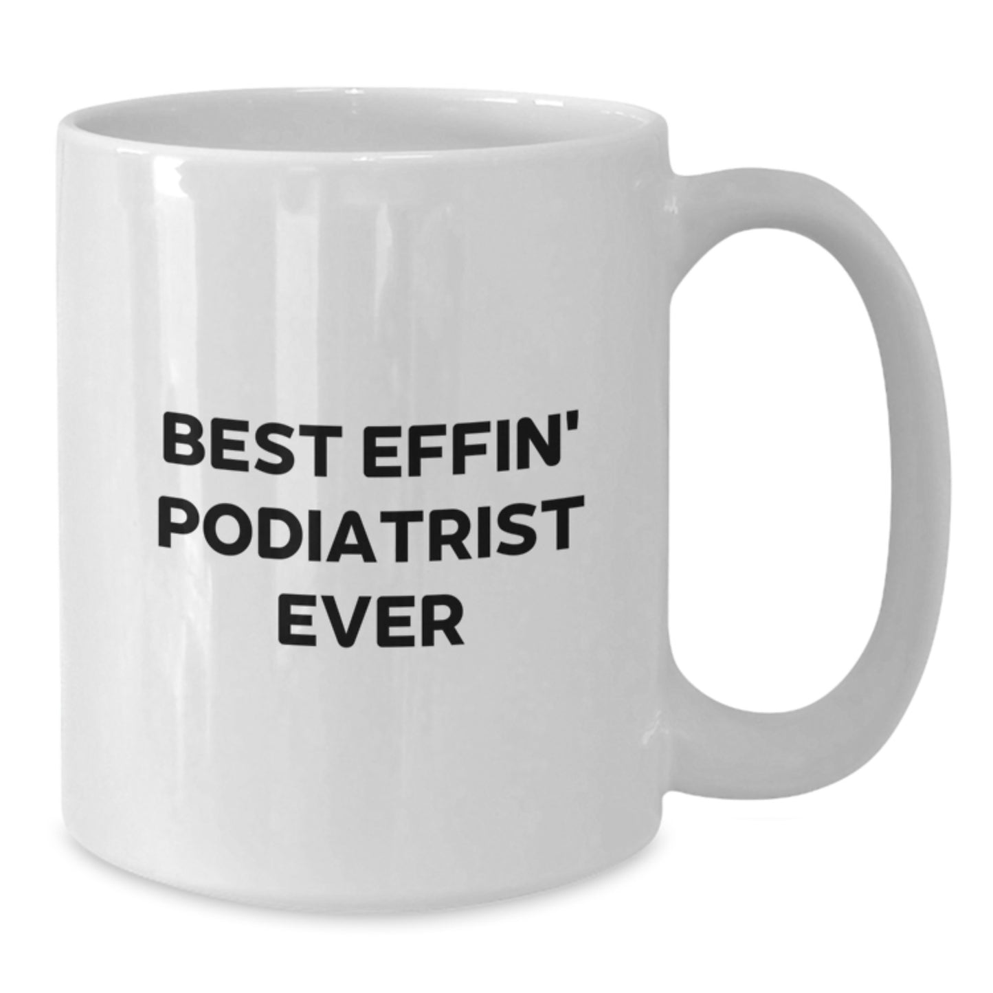 Funny Podiatrist Gifts from Friends - Best Effin' Podiatrist Ever White Coffee Mug for Graduation Unique Gifts - Additional