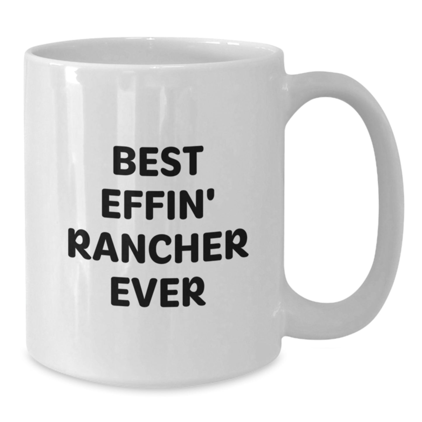 Funny Rancher Gifts from Men - Best Effin' Rancher Ever Quote on White Coffee Mug for Graduation - Additional