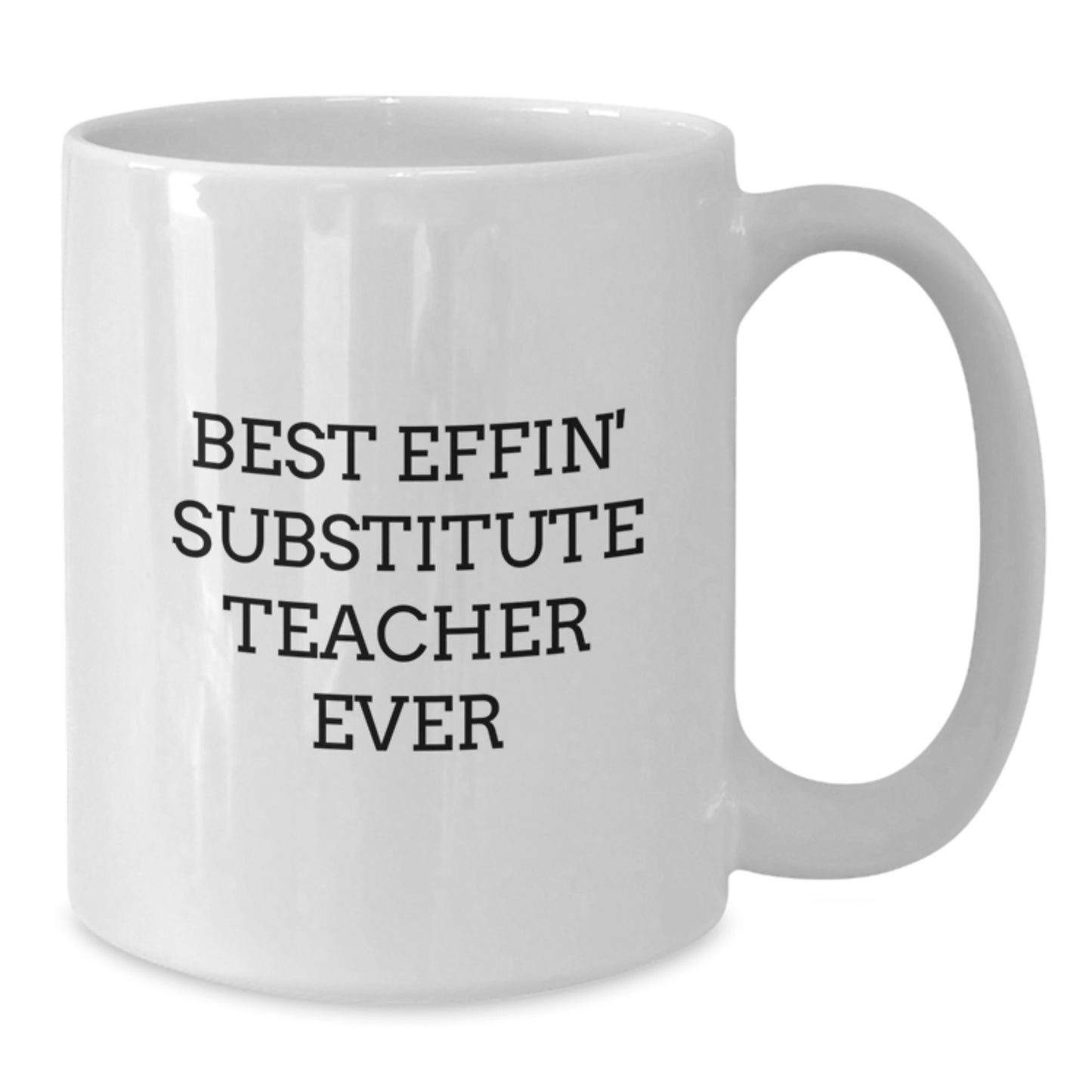 Funny Gifts from Friends for Best Effin' Substitute Teacher Ever White Coffee Mug, Perfect Graduation Unique Gifts for Substitute Teacher - Additional