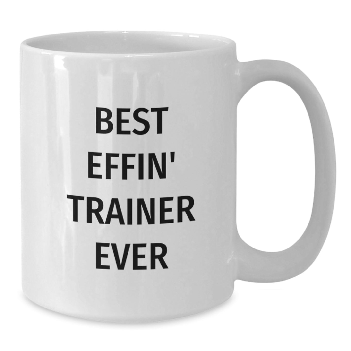 Funny Trainer Gift, Best Effin' Trainer Ever Quote, White Coffee Mug for Birthday, Gifts from Friends to Trainer, Trainer Gifts - Additional
