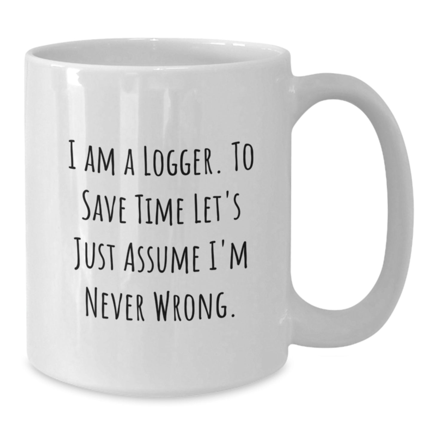 Gifts from Friends for the Logger in Your Life - Funny White Coffee Mug - Additional