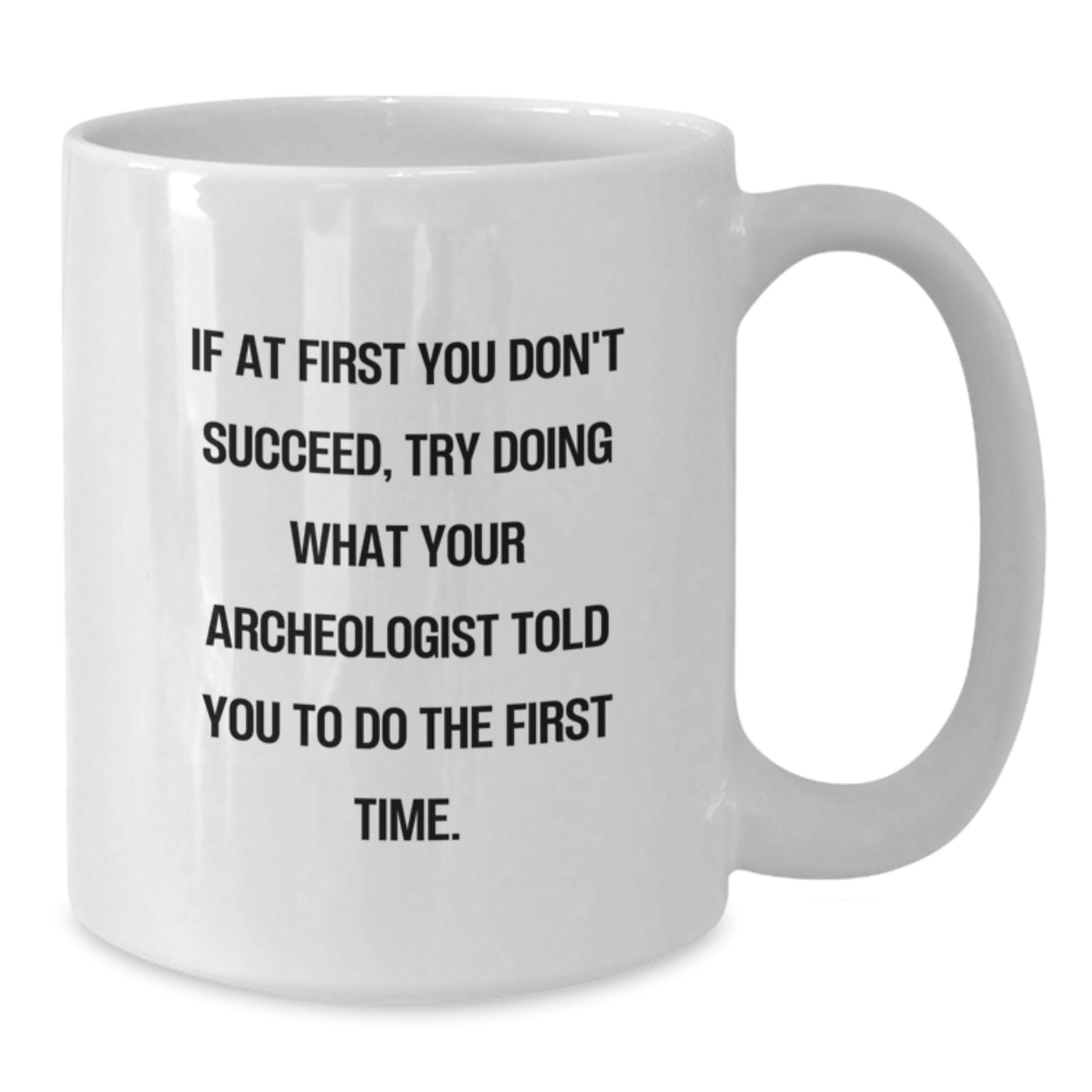 Funny Archeologist Gifts from Family to Son or Daughter on Graduation Unique Gifts, White Coffee Mug with If At First You Don't Succeed Quote, Perfect Archeologist Mug for Graduates - Additional