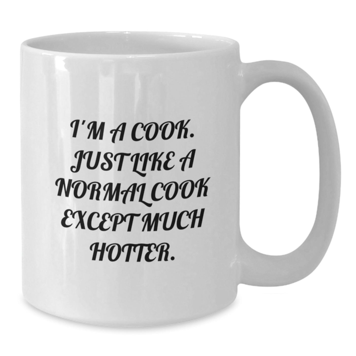 Funny Cook Gifts from Family for Cook - White Coffee Mug for Mom on Mother's Day - I'm A Cook. Just Like A Normal Cook Except Much Hotter. - Additional