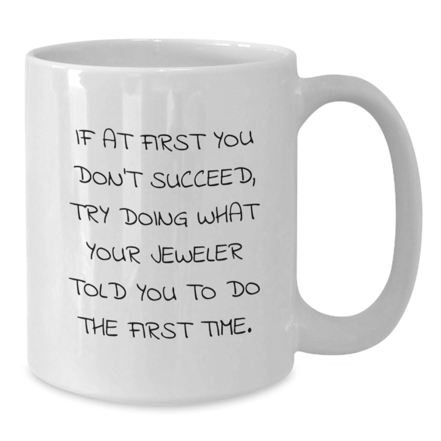 Jeweler Humor White Coffee Mug, Funny Quote Gift from Friends to Family, 11oz or 15oz Capacity, Microwave and Dishwasher Safe - Additional