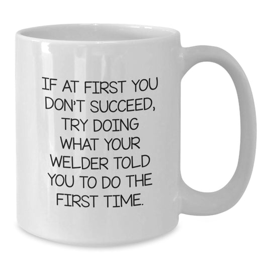 Welder Inspired Gifts from Friends, Funny Quote Coffee Mug for Welder Men, White 11oz or 15oz Ceramic Mug for Graduation, Gifts from Family - Main