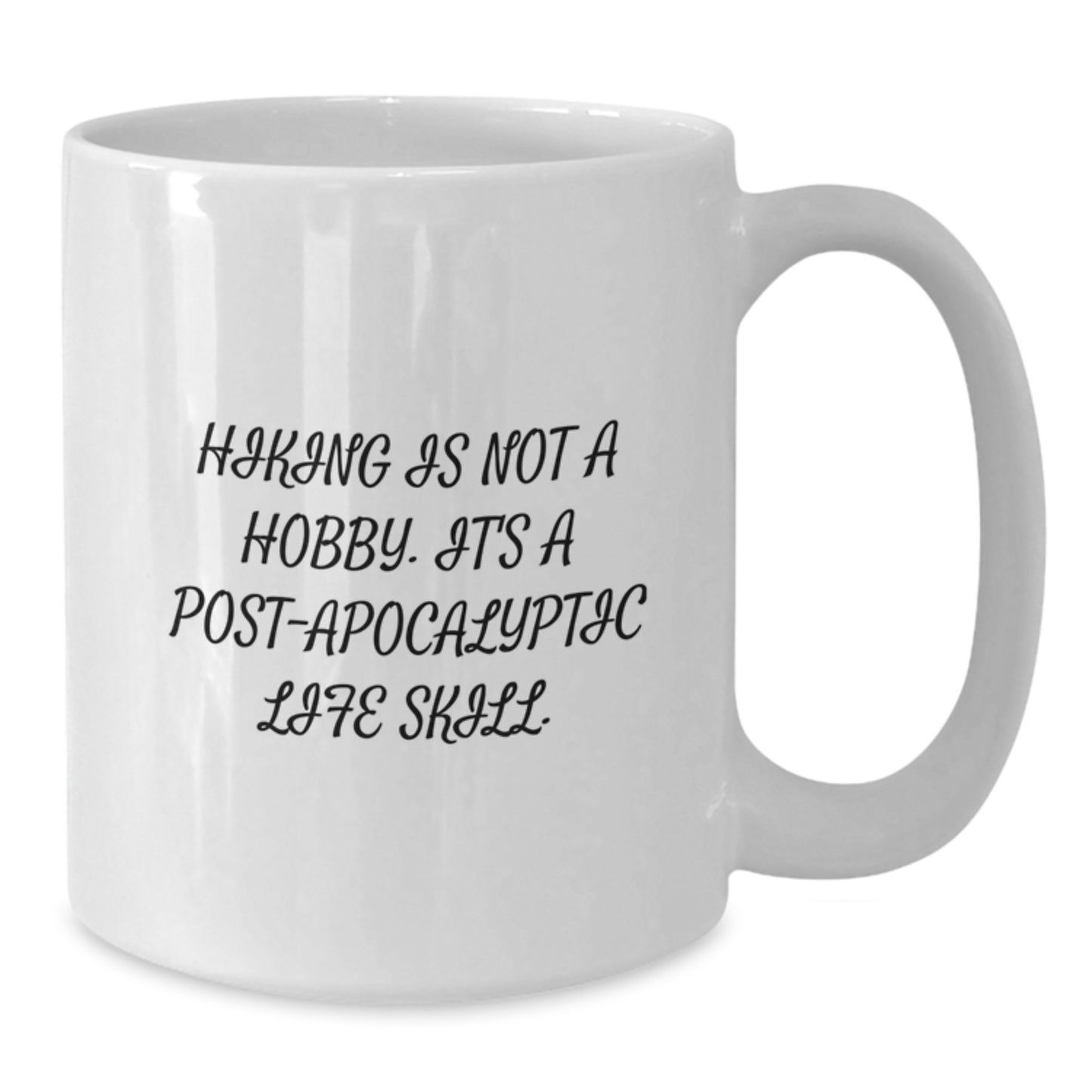 Hiking Enthusiasts Gifts from Friends or Family, Funny White Coffee Mug for Graduation, 'Hiking Is Not A Hobby. It's A Post-apocalyptic Life Skill.' - Additional