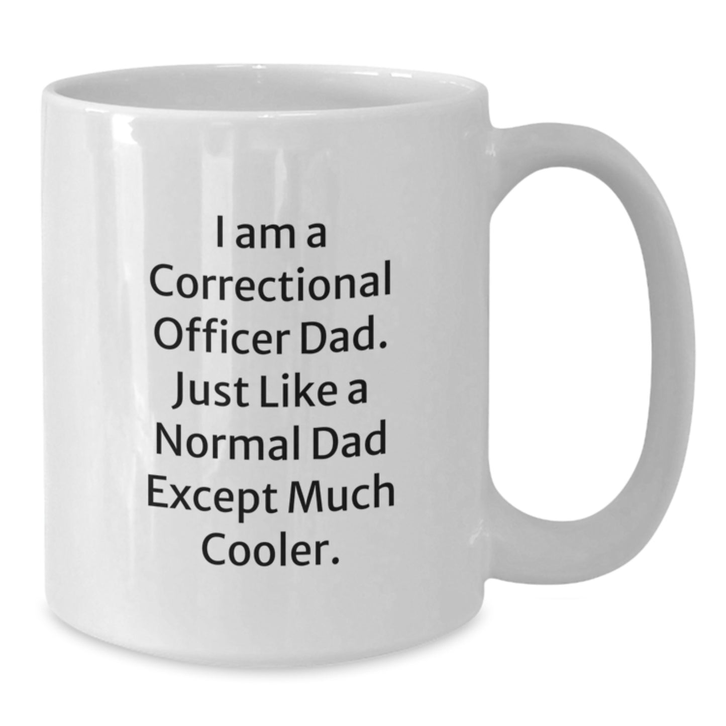 Correctional Officer Dad White Coffee Mug, Funny Quote Gift for Men, Unique Birthday Present from Family and Friends, 11oz or 15oz Capacity - Additional