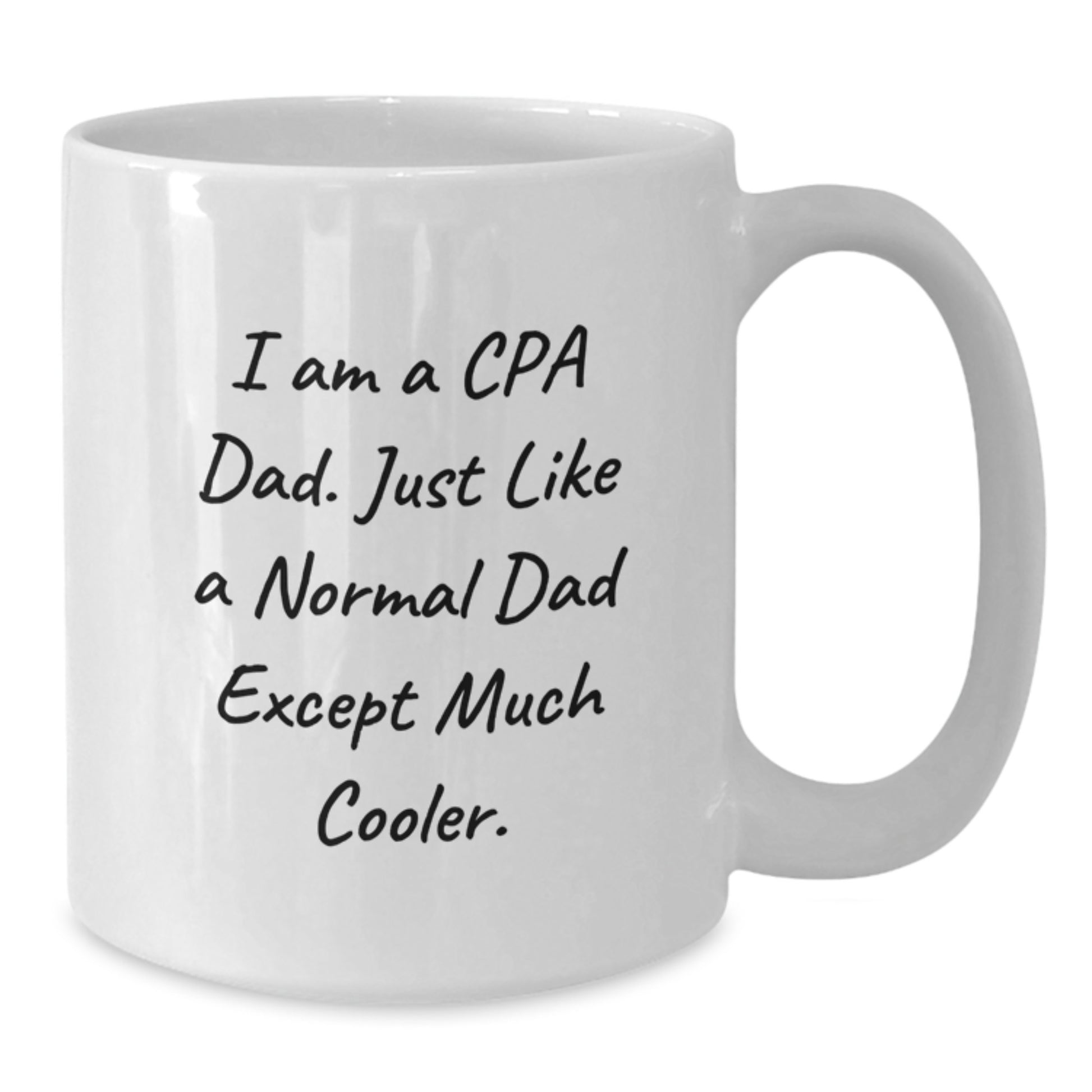 Funny CPA Gifts for Graduation from Dad - White Coffee Mug 'I Am A Cpa Dad' - Additional