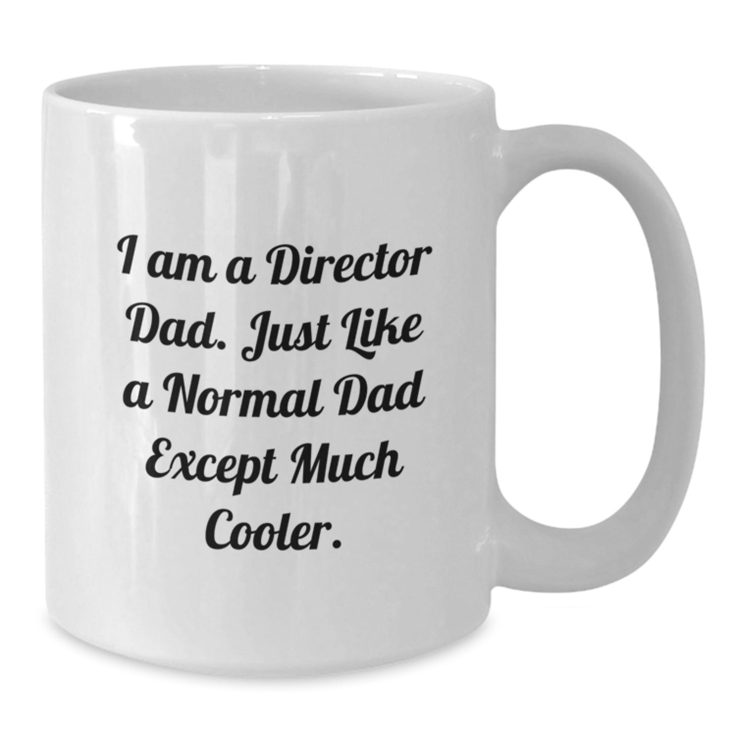 Funny Director Gifts from Dad - I Am A Director Dad. Just Like A Normal Dad Except Much Cooler. White Coffee Mug, Perfect Graduation Unique Gifts for Director Dad - Additional