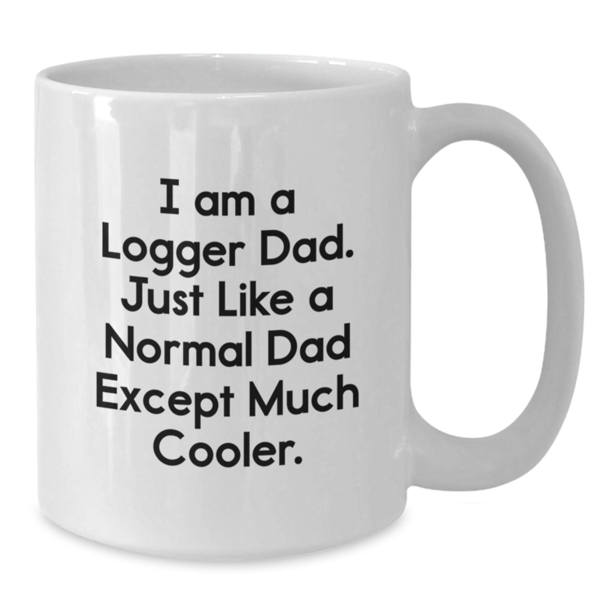 Funny Logger Dad Gifts - White Coffee Mug, 'I Am A Logger Dad' Quote, Perfect Birthday Present for Logger Men, Gifts from Mom, Gifts for Logger Dad - Additional