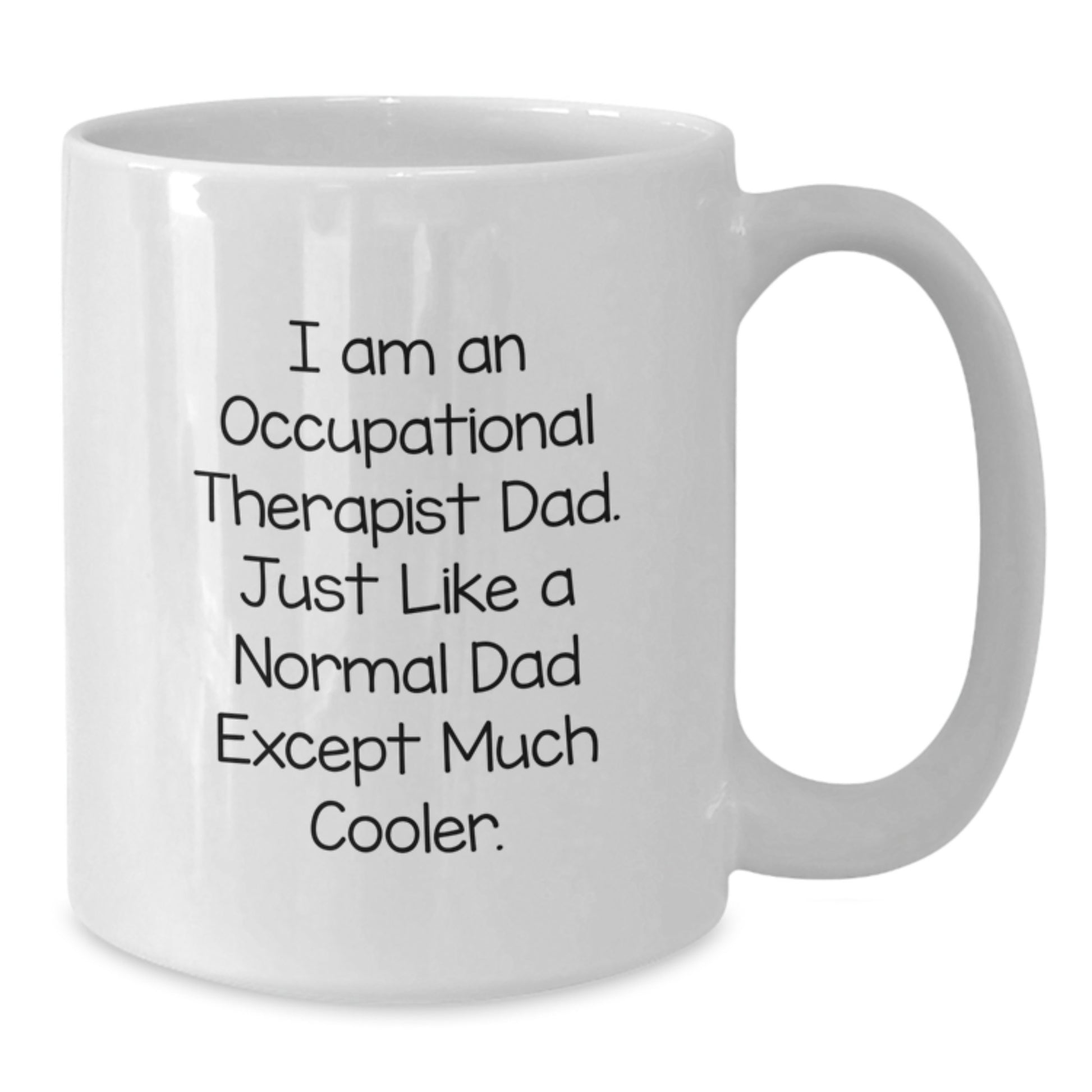 Funny Occupational Therapist Dad Gifts for Birthday - White Coffee Mug, 'I Am An Occupational Therapist Dad...' - Gifts from Men to Occupational Therapist - Additional