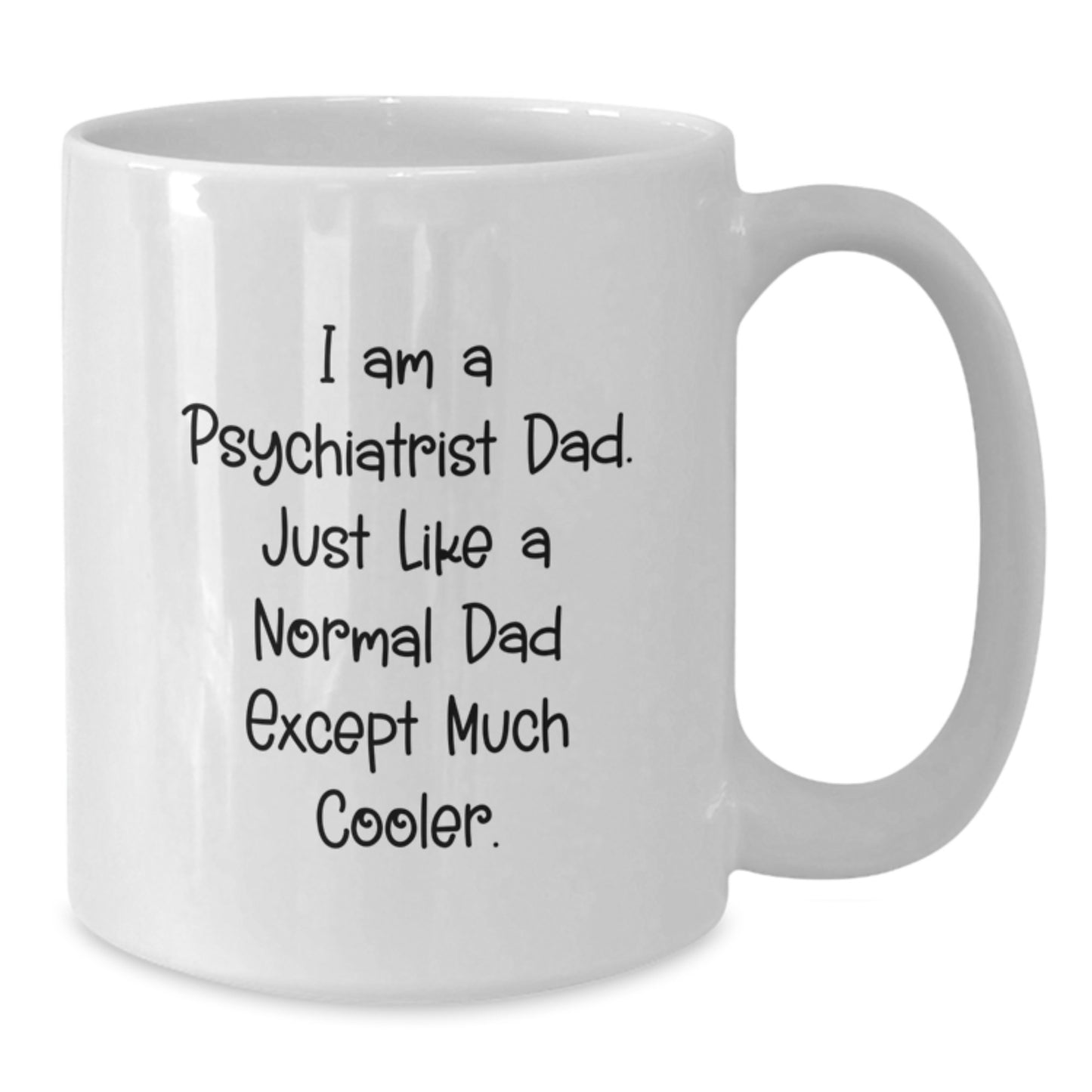 Funny Psychiatrist Dad Gifts for Birthday - White Coffee Mug for Him from Friends, Coworkers, Family - Additional