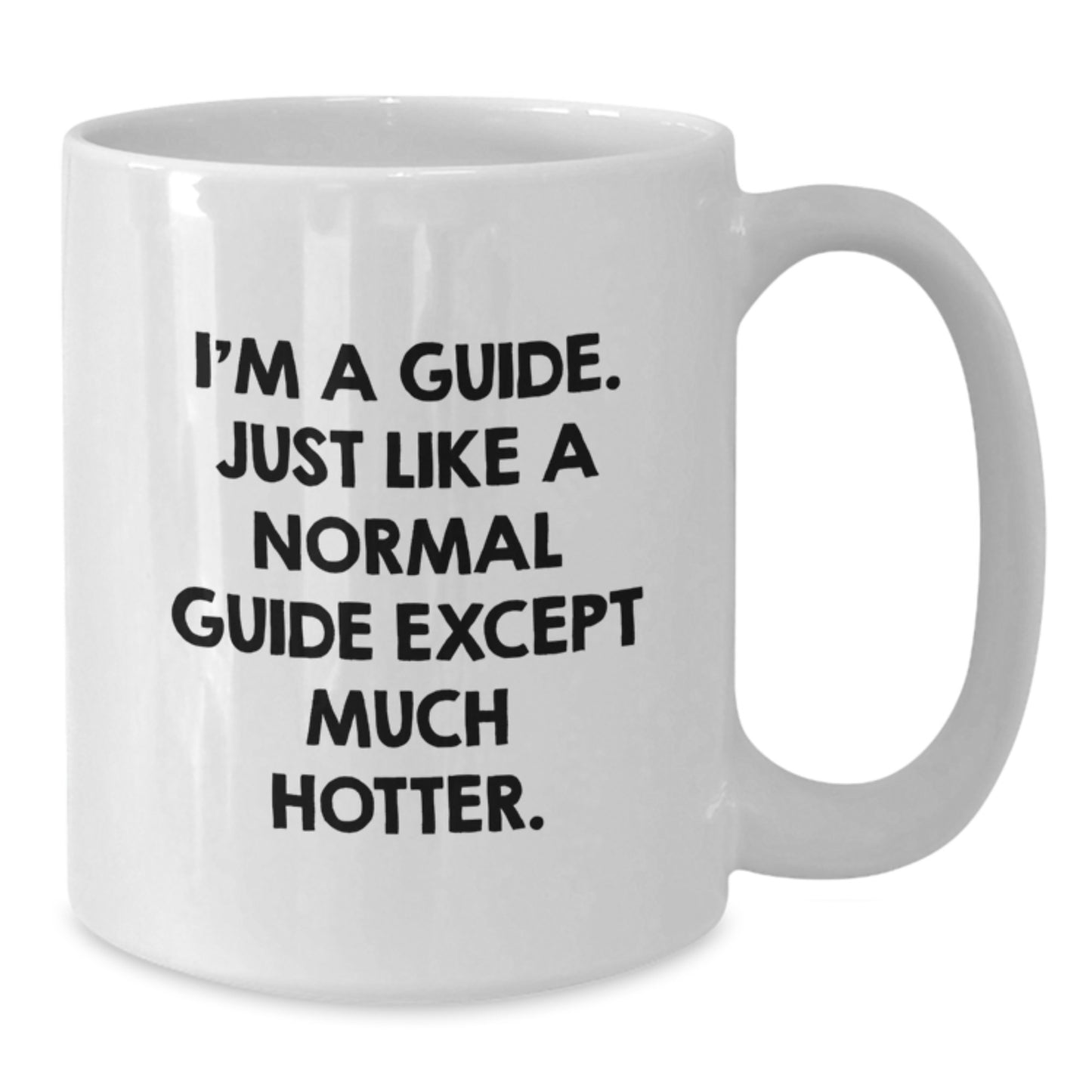 Funny Guide Gifts from Friends for Guide, White Coffee Mug for Graduation Commencement, 'I'm A Guide. Just Like A Normal Guide Except Much Hotter.' Quote - Additional