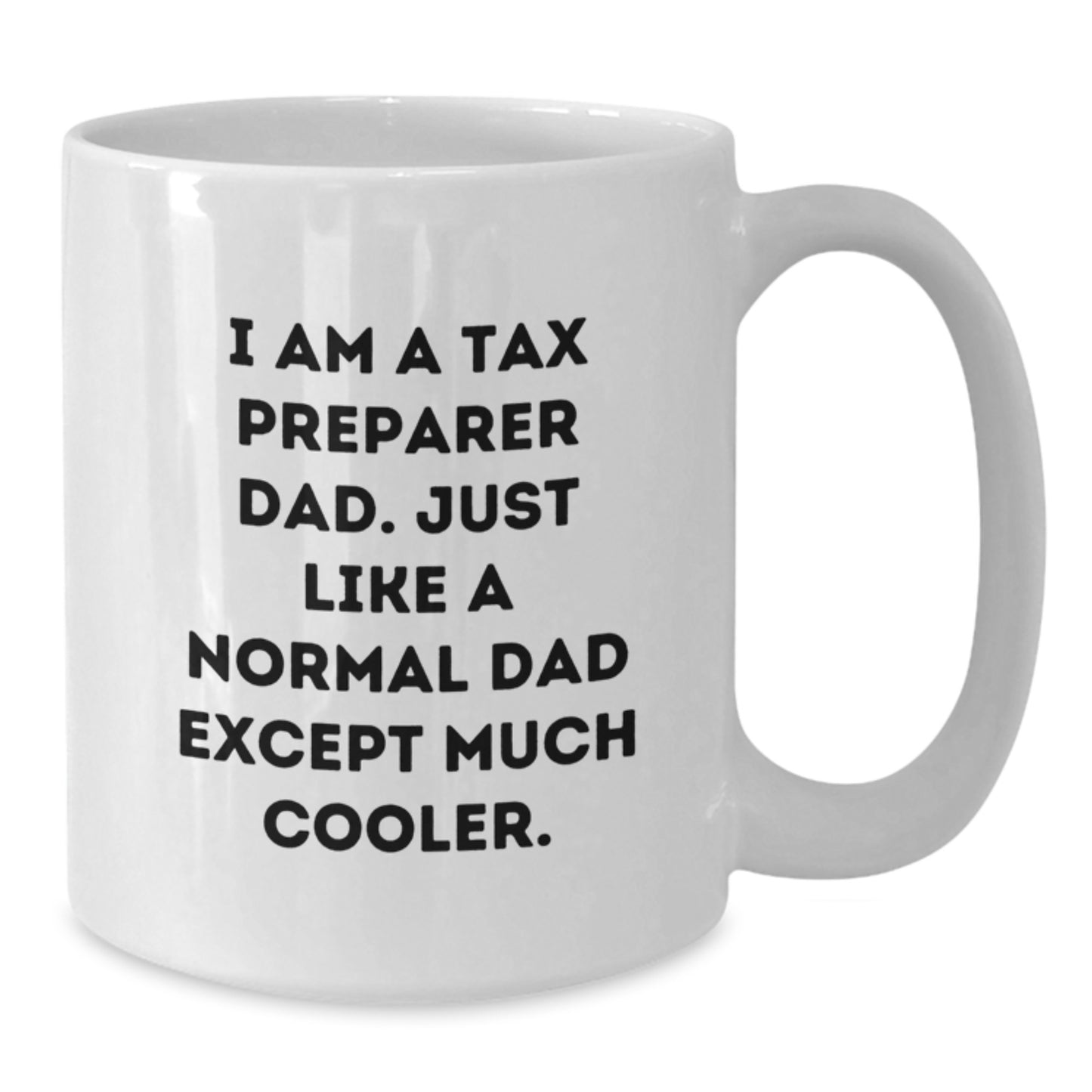 Tax Preparer Dad Gifts, Funny White Coffee Mug for Birthday, 'I Am A Tax Preparer Dad' Quote, Gifts from Dad to Tax Preparer, Unique Birthday Unique Gifts for Men - Additional