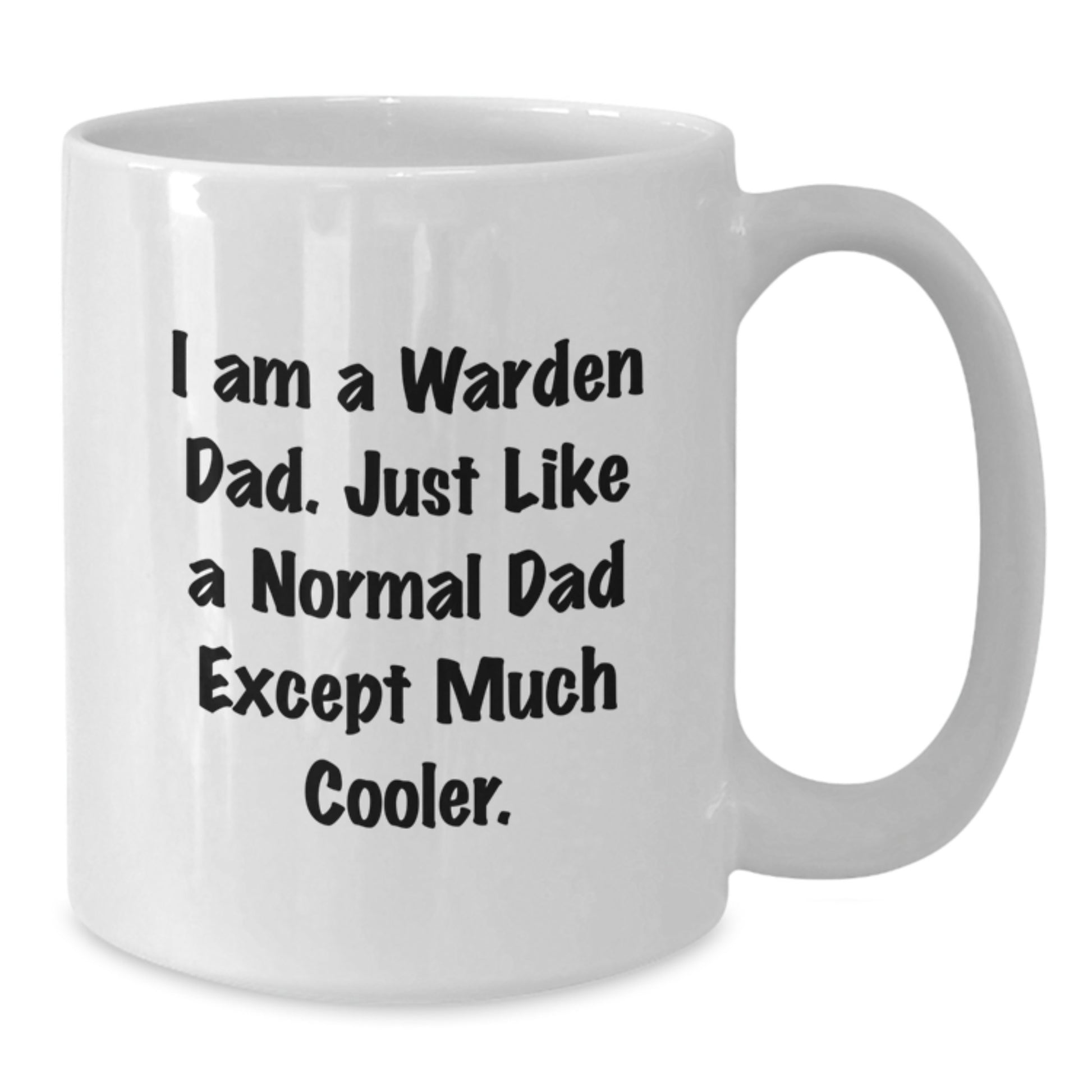 Warden Dad Coffee Mug, Funny Gift for Him, Birthday Unique Gifts from Men, White 11oz or 15oz Ceramic Mug, 'I Am A Warden Dad' - Additional