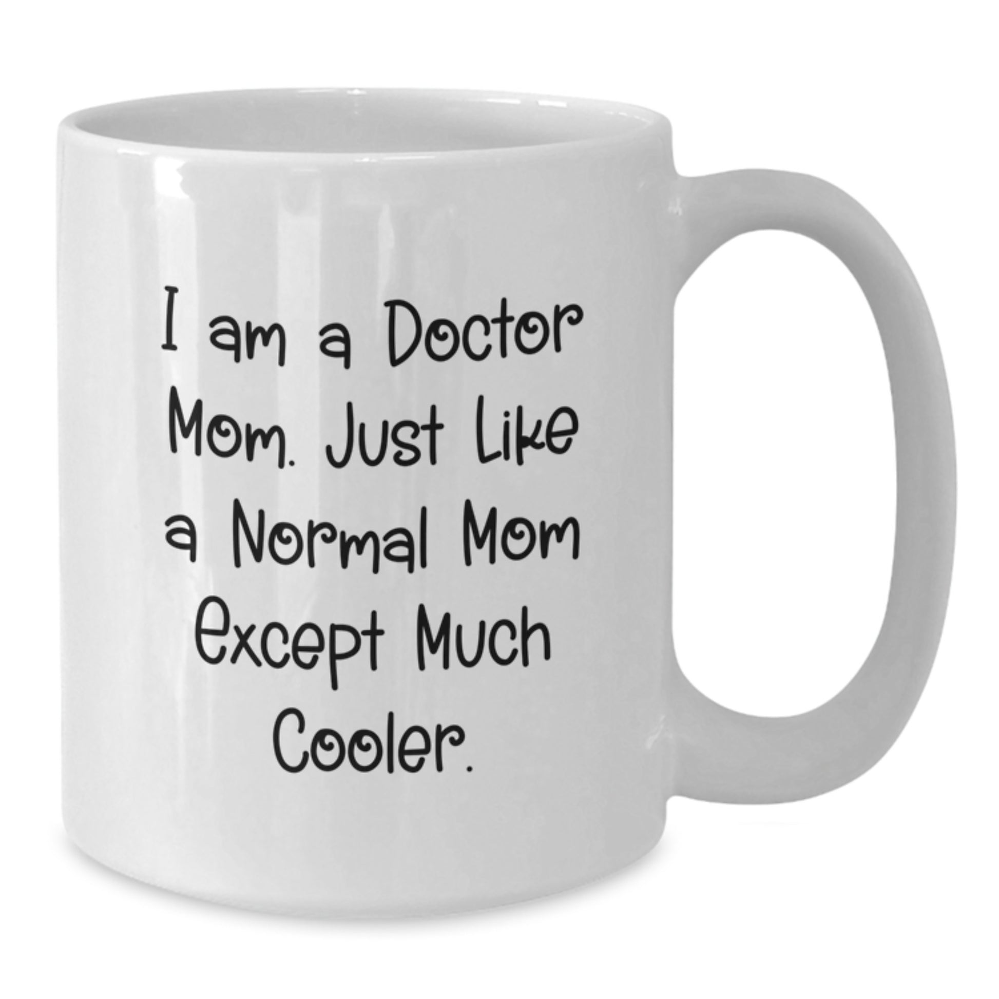 Funny Doctor Gifts - White Coffee Mug for Doctor Mom, Birthday Unique Gifts from Family, Friends, or Coworkers, 11oz or 15oz Capacity, Ceramic Material - Additional