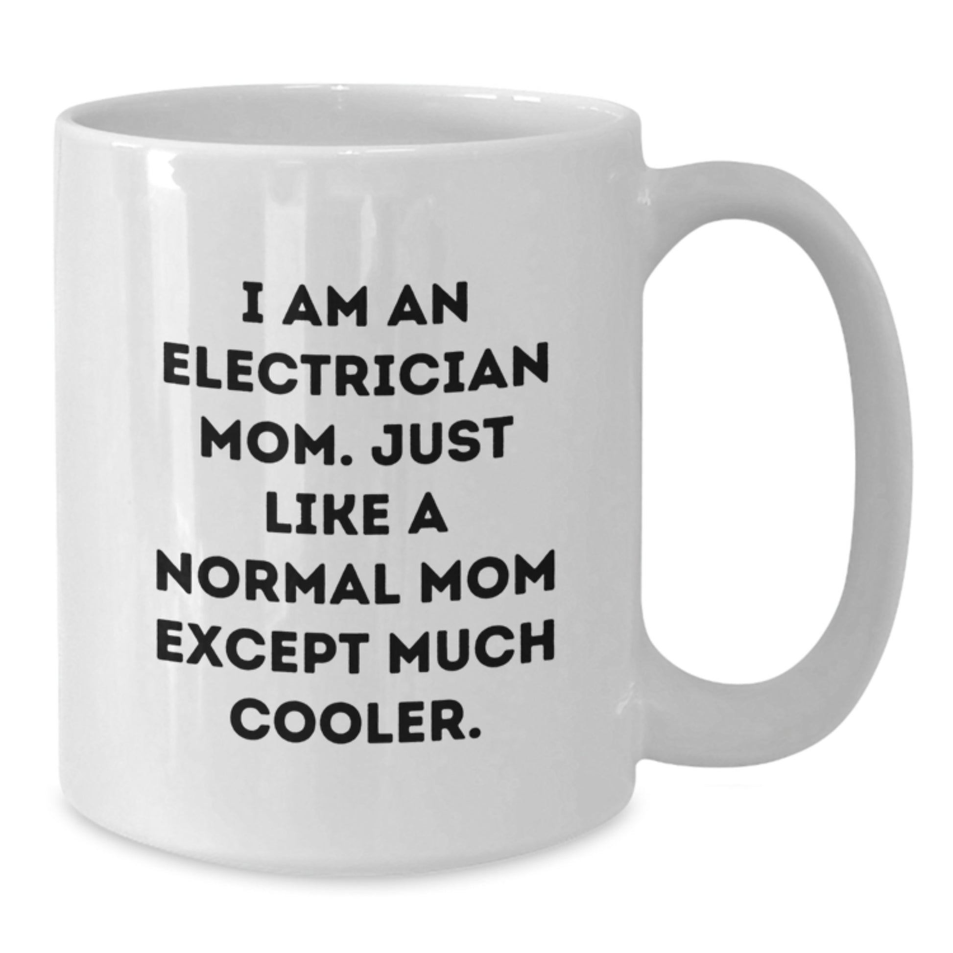 Electrician Mom Gifts, Funny White Coffee Mug for Birthday, 'I Am An Electrician Mom' Quote, 11oz or 15oz Ceramic Mug, Gifts from Mom to Electrician - Additional