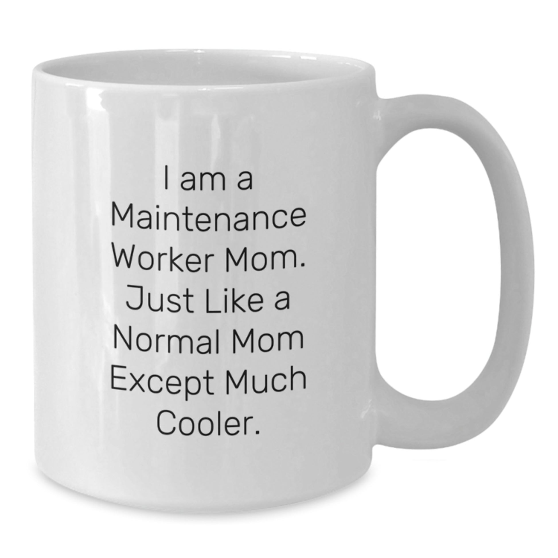 Funny Maintenance Worker Mom Gifts from Friends - I Am A Maintenance Worker Mom. Just Like A Normal Mom Except Much Cooler. White Coffee Mug for Birthday - Additional