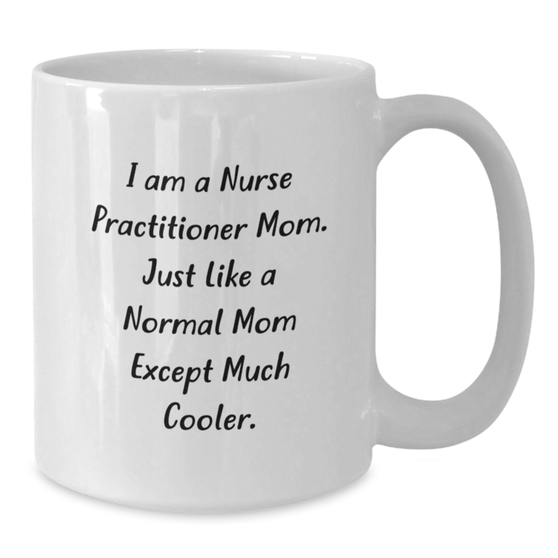 Nurse Practitioner Mom Gifts - I Am A Nurse Practitioner Mom. Funny Birthday White Coffee Mug, Gifts from Mom to Nurse Practitioner - Additional