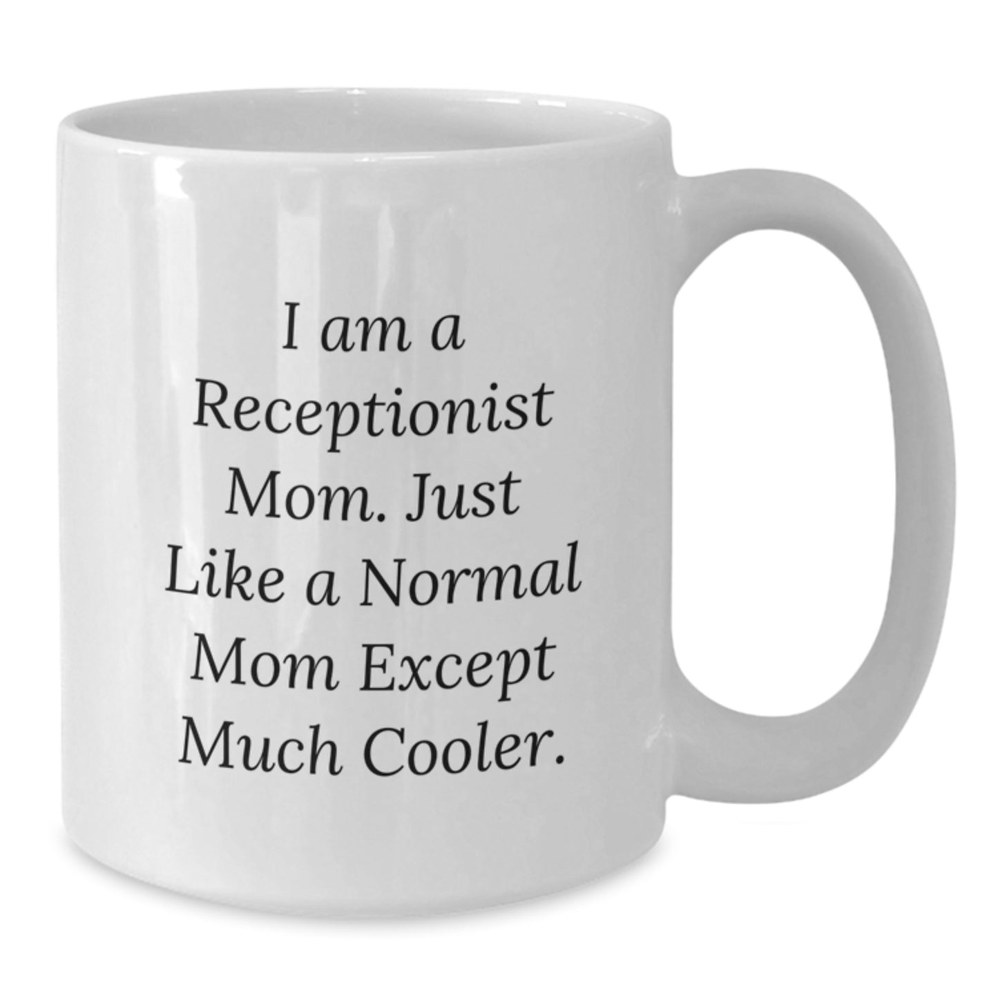 Funny Receptionist Gifts - White Coffee Mug for Birthday, 'I Am A Receptionist Mom' Quote, Gifts from Mom to Receptionist - Additional