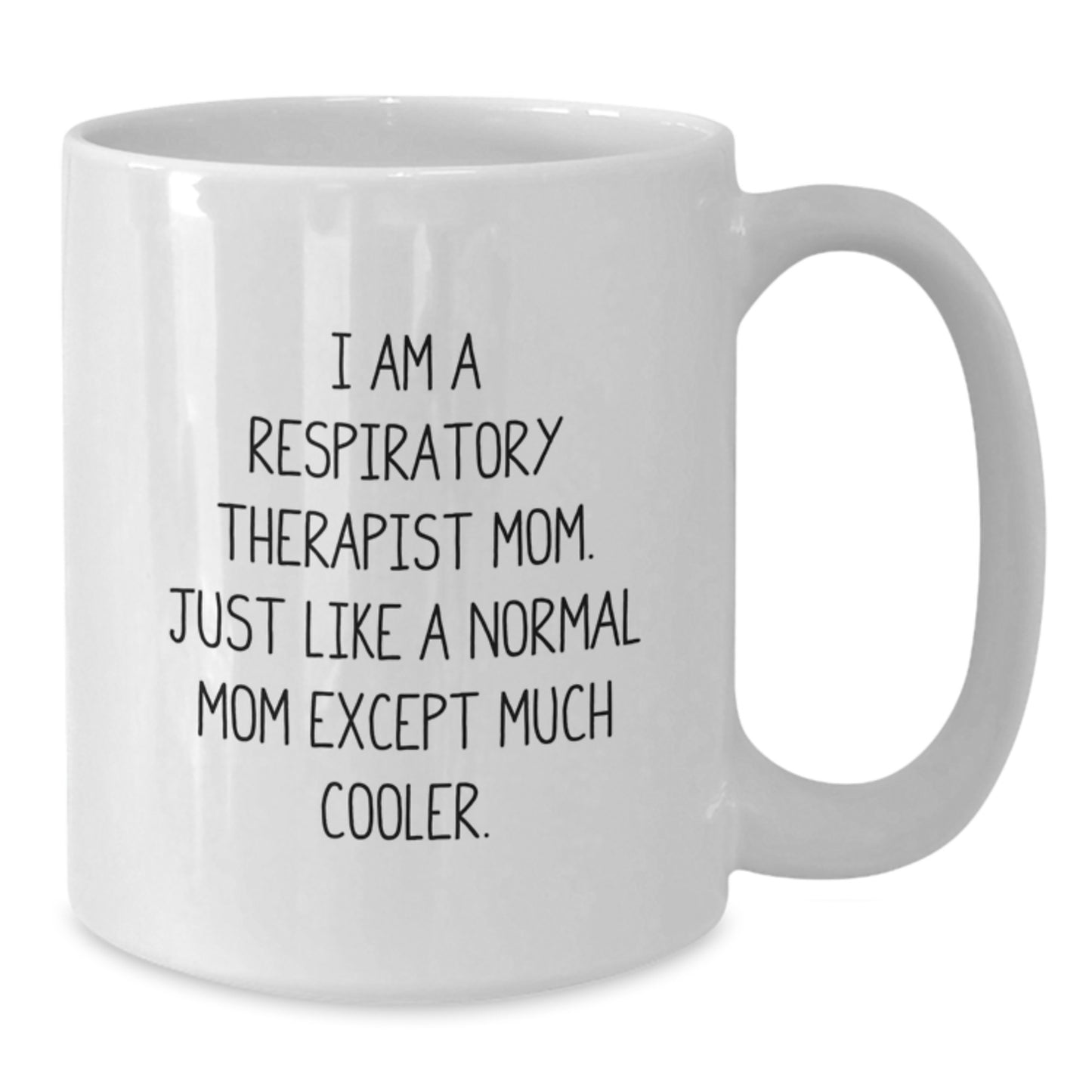 Funny Respiratory Therapist Mom Gifts - White Coffee Mug for Birthday - 'I Am A Respiratory Therapist Mom. Just Like A Normal Mom Except Much Cooler.' - Additional