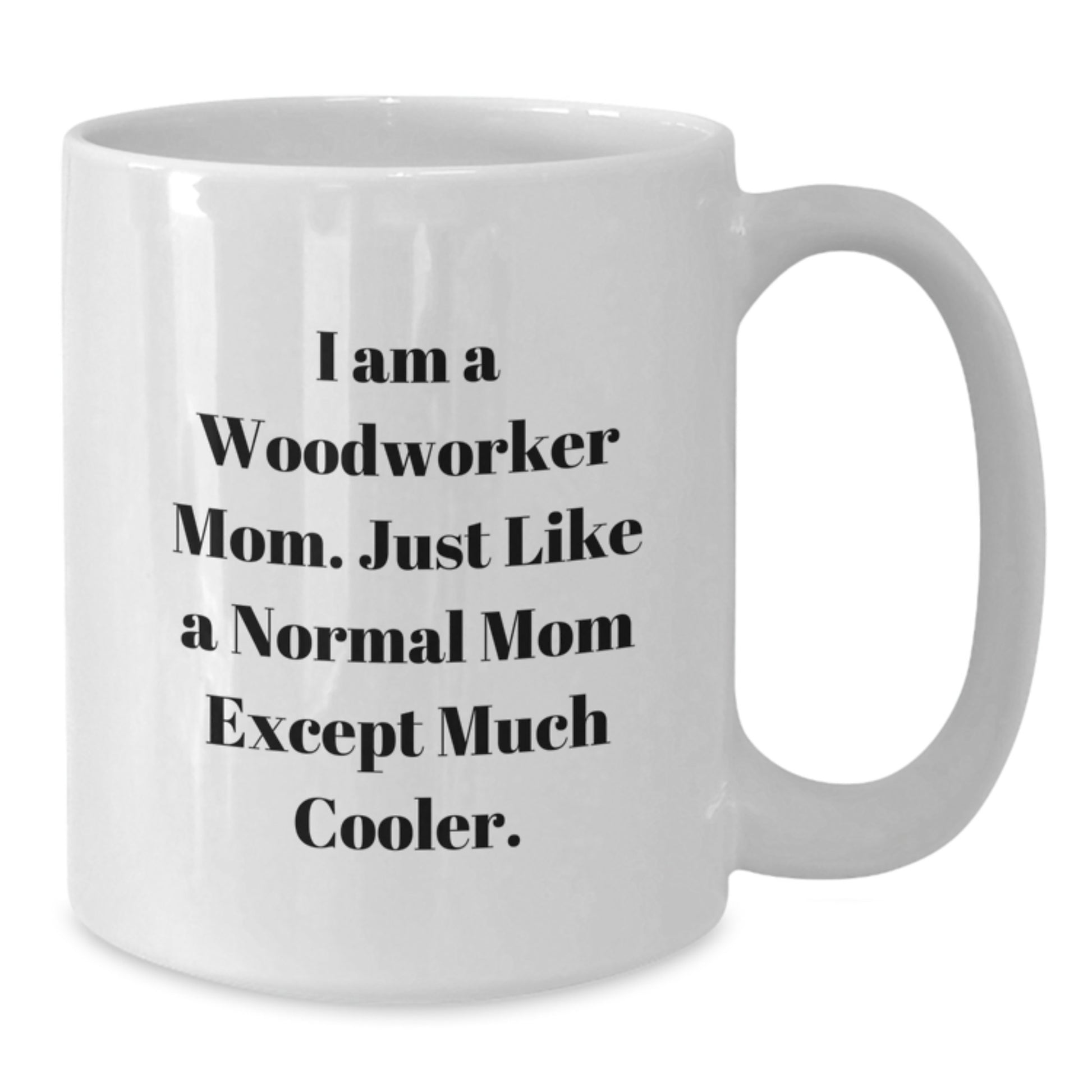 Woodworker Mom Gifts for Birthday - Funny Quote White Coffee Mug, Gifts from Family, Friends, or Coworkers for Woodworker Men and Women - Additional