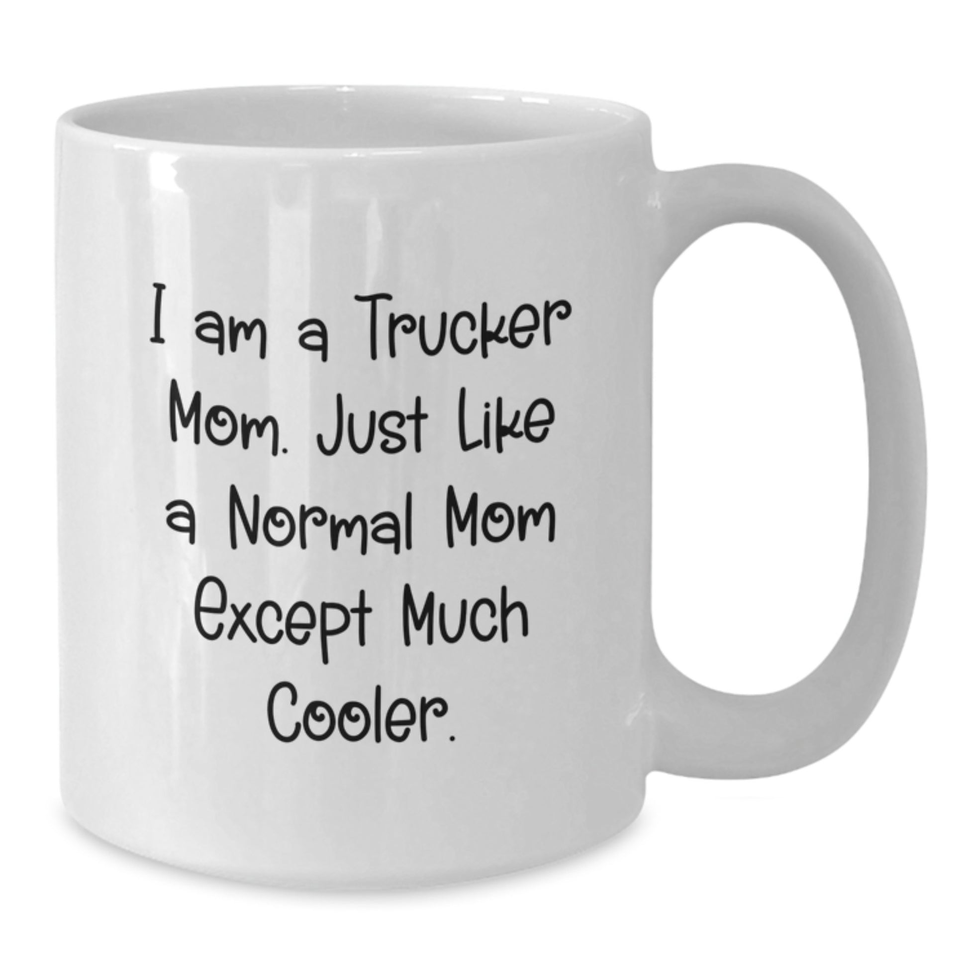Trucker Mom Gifts, Funny White Coffee Mug, Birthday Unique Gifts from Friends to Trucker, 'I Am A Trucker Mom...' - Additional