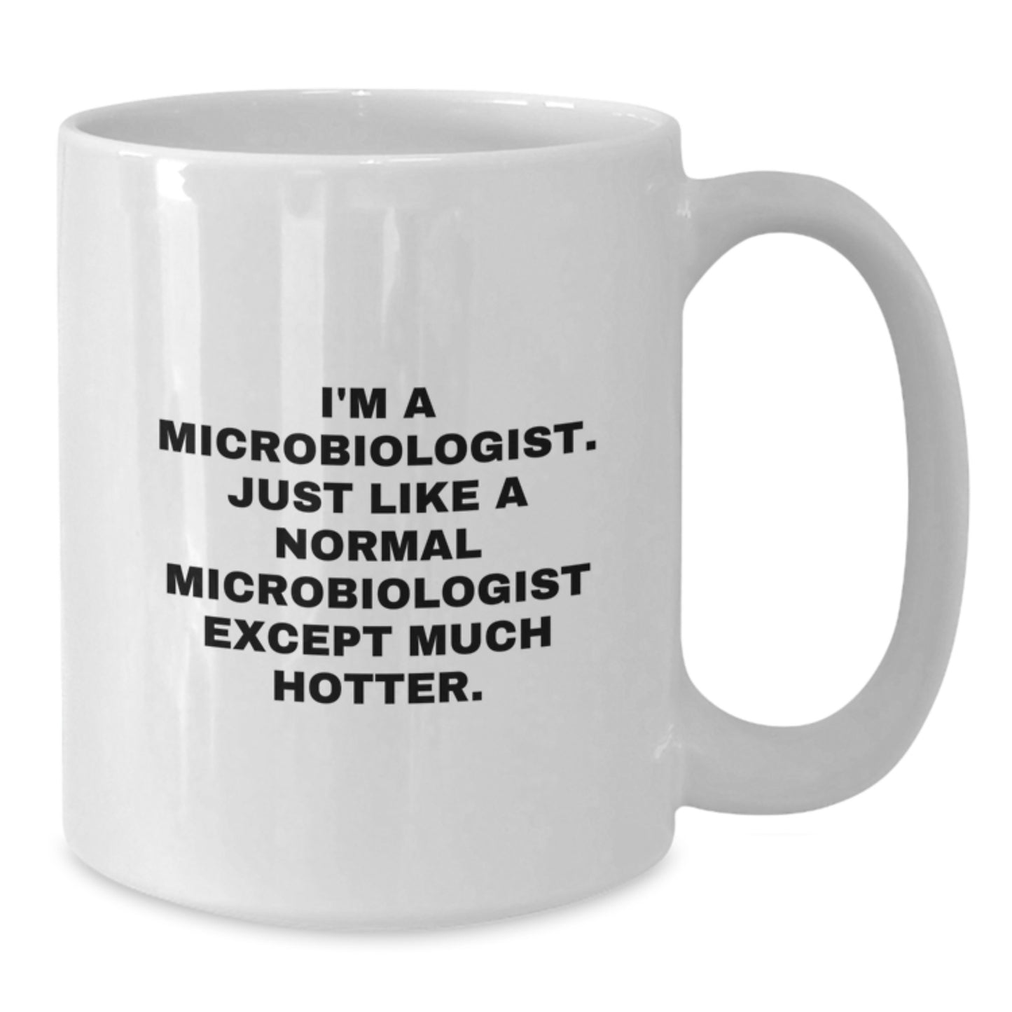 Funny Microbiologist Gifts for Him, Birthday Unique White Coffee Mug, 'I'm A Microbiologist. Just Like A Normal Microbiologist Except Much Hotter.' - Additional