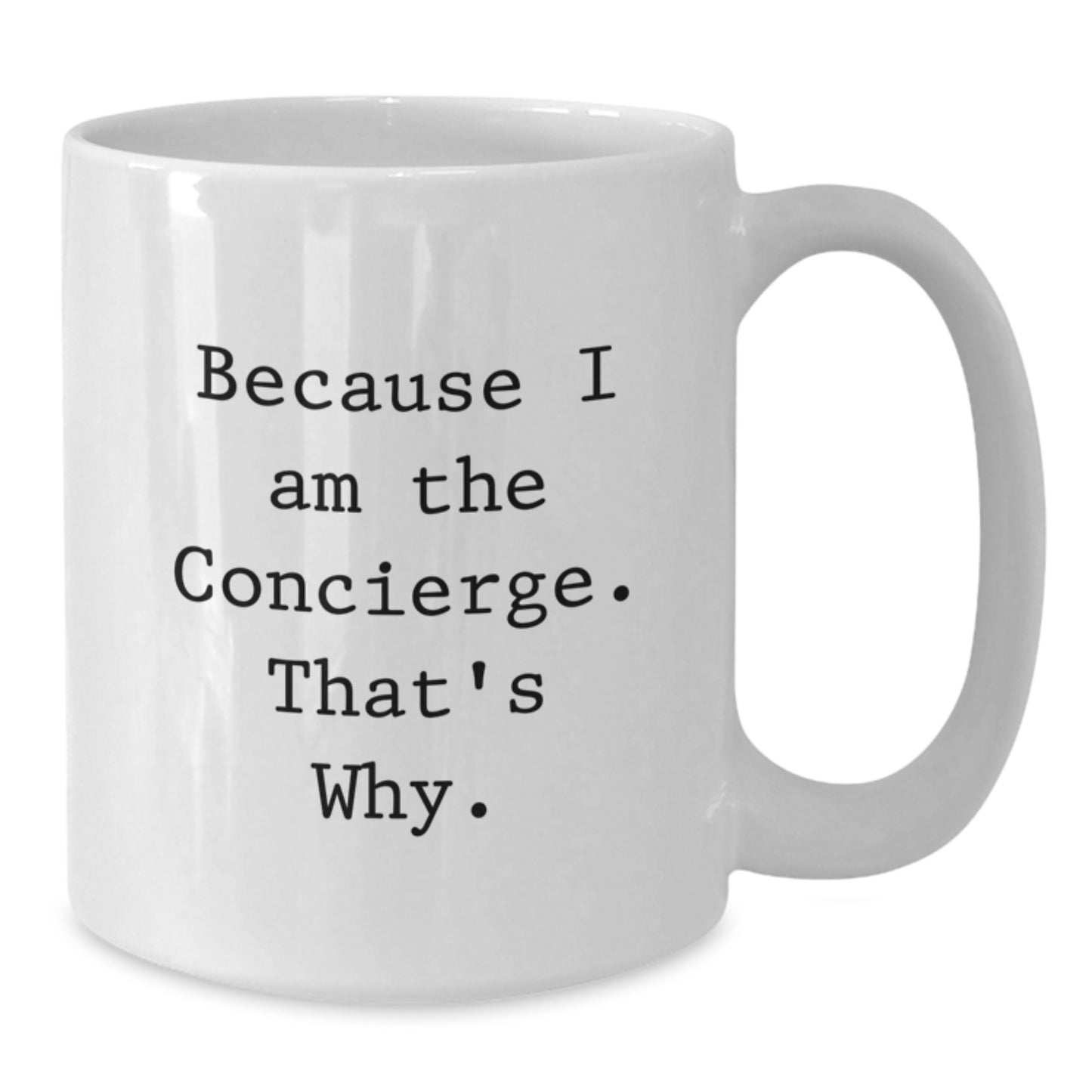 Funny Concierge Gifts from Friends to Family, White Coffee Mug for Birthday, 'Because I Am The Concierge. That's Why.' - Additional