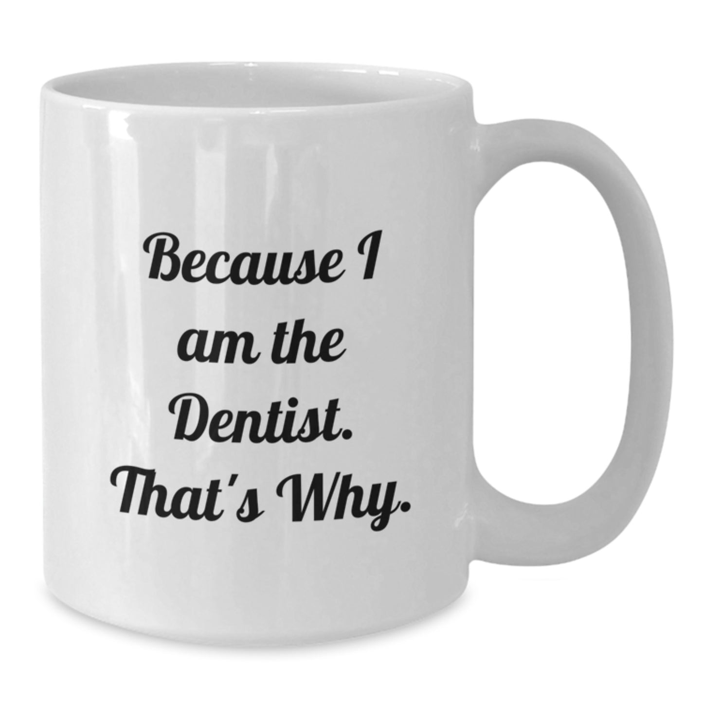 Funny Dentist Gifts for Birthday, 'Because I Am The Dentist. That's Why.' Ceramic White Coffee Mug for Men, Gifts from Family, Perfect for Dentist Office - Additional