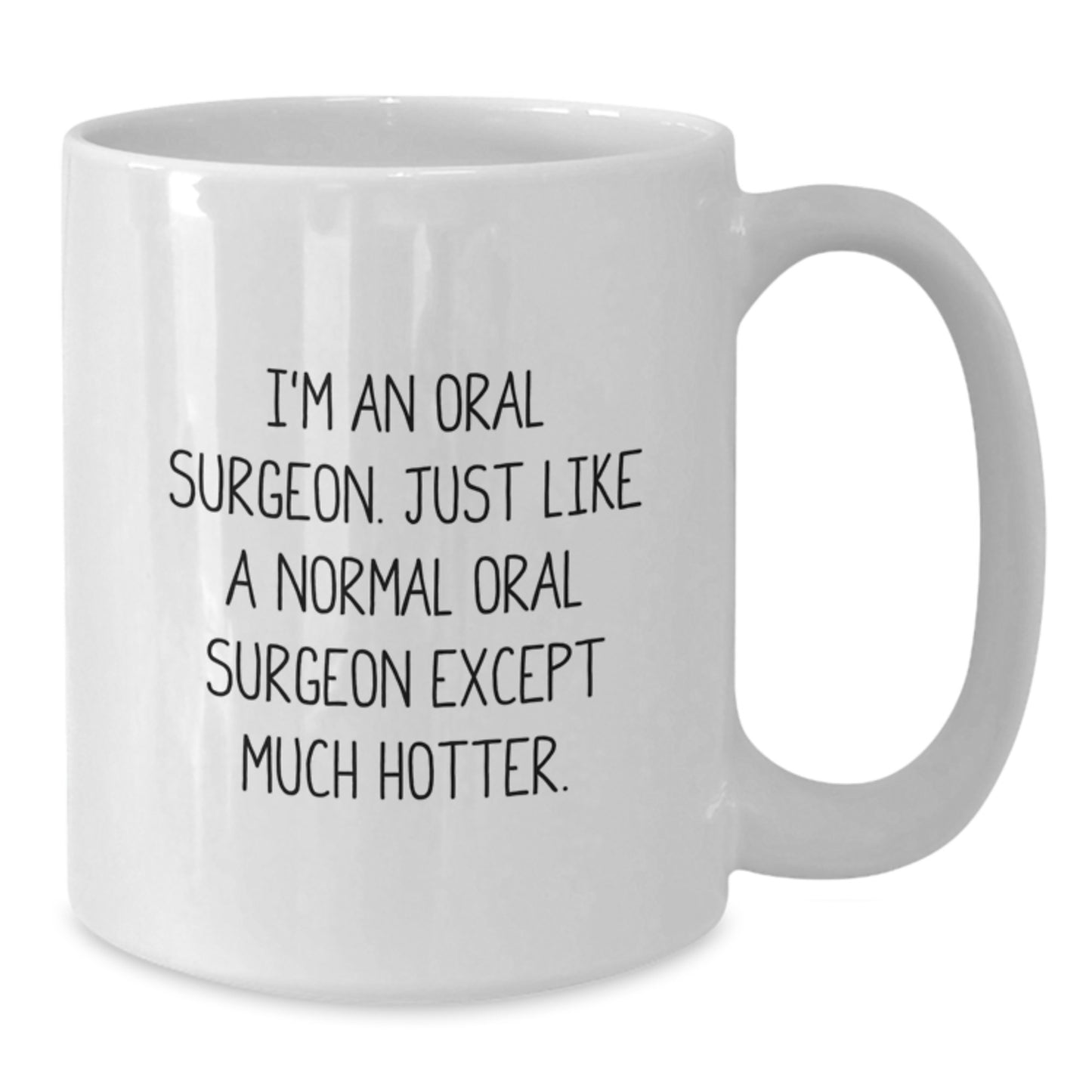 Funny Graduation Gift for Oral Surgeon, White Coffee Mug, 'I'm An Oral Surgeon... Much Hotter' Quote, Gifts from Friends and Family - Additional