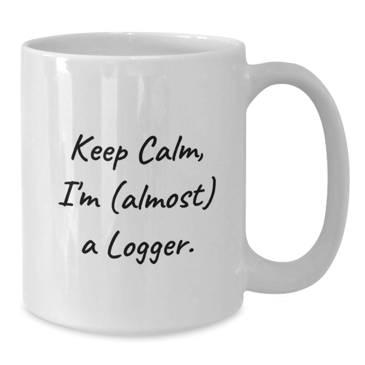 Funny Logger Gifts from Friends - White Coffee Mug - Keep Calm, I'm (almost) A Logger. - Birthday Unique - Additional