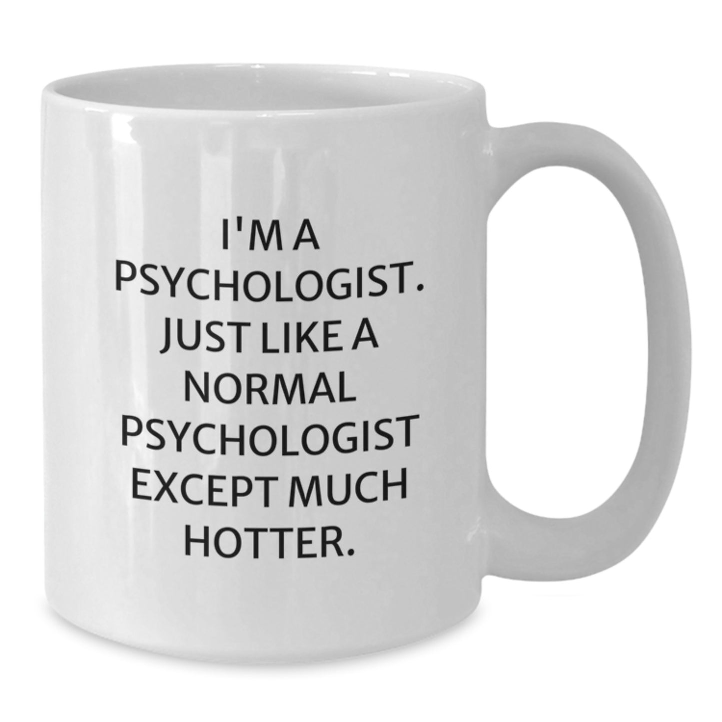 Psychologist Gifts, Funny White Coffee Mug, Gifts from Friends for the Christmas Season, I'm A Psychologist. Just Like A Normal Psychologist Except Much Hotter. - Additional