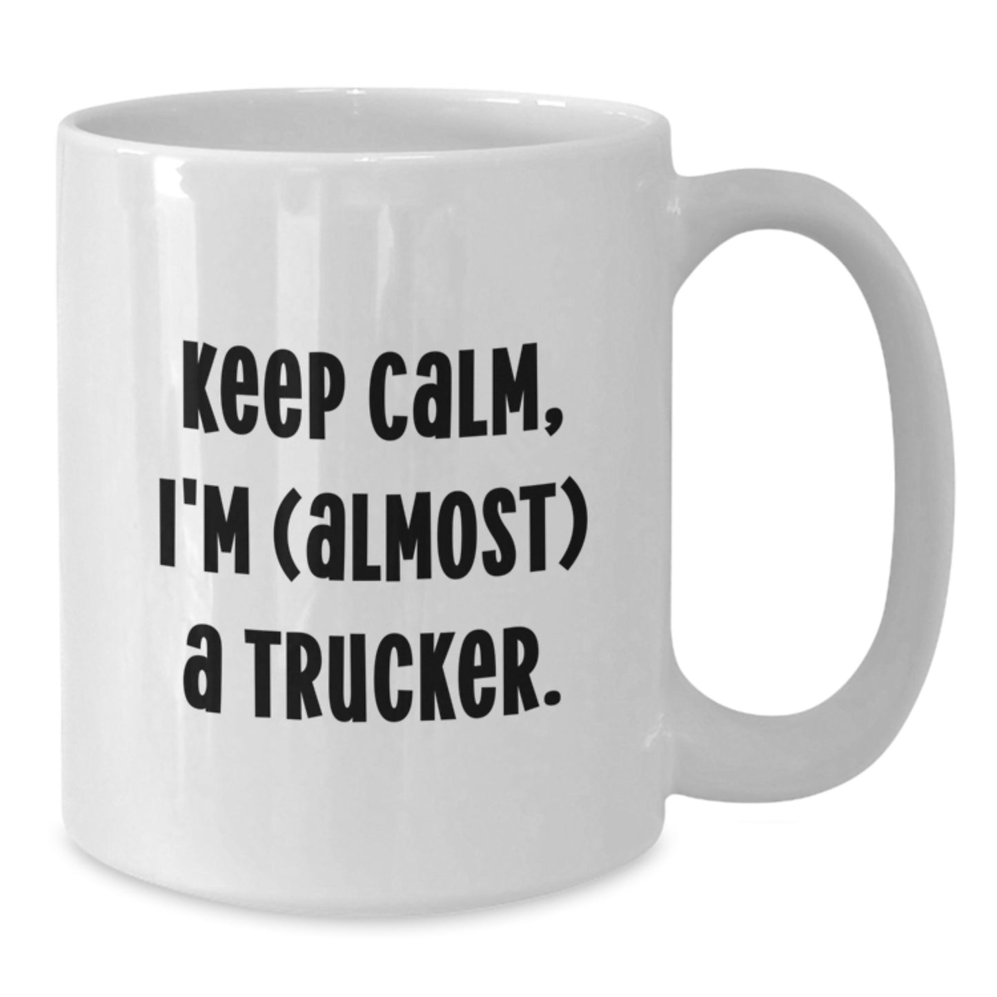Funny Trucker Gifts for Men, Keep Calm I'm (almost) A Trucker White Coffee Mug for Graduation, Gifts from Dad, Mom, or Friends - Additional