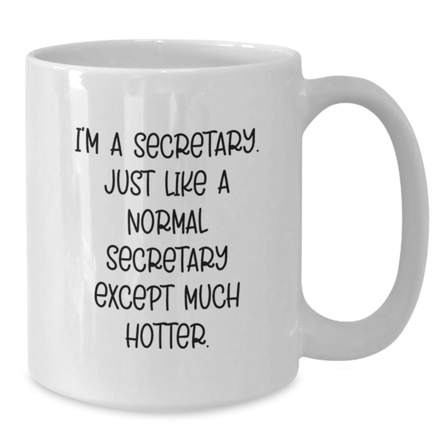 Funny Secretary Gifts from Friends - White Coffee Mug for Birthday - I'm A Secretary. Just Like A Normal Secretary Except Much Hotter. - Additional