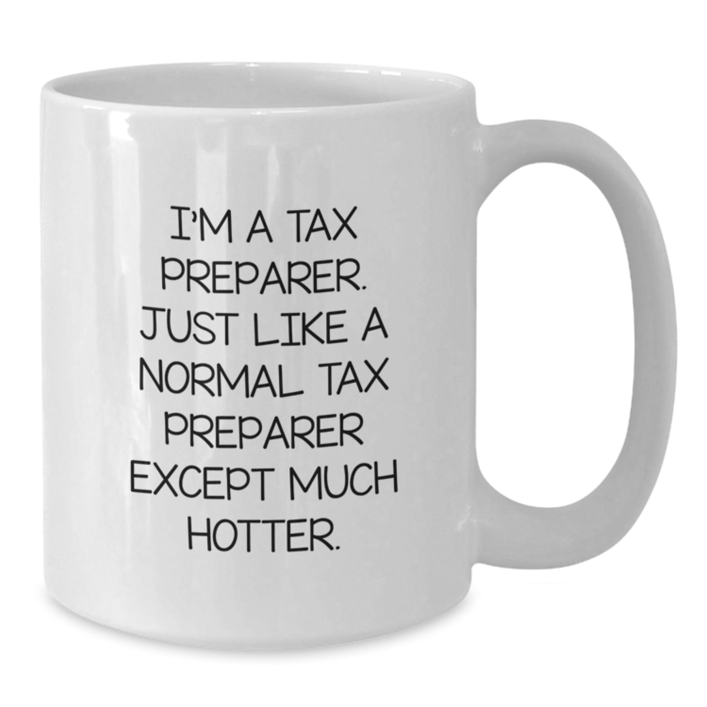 Funny Tax Preparer Gifts for Men from Friends, White Coffee Mug, I'm A Tax Preparer Just Like A Normal Tax Preparer Except Much Hotter. - Additional