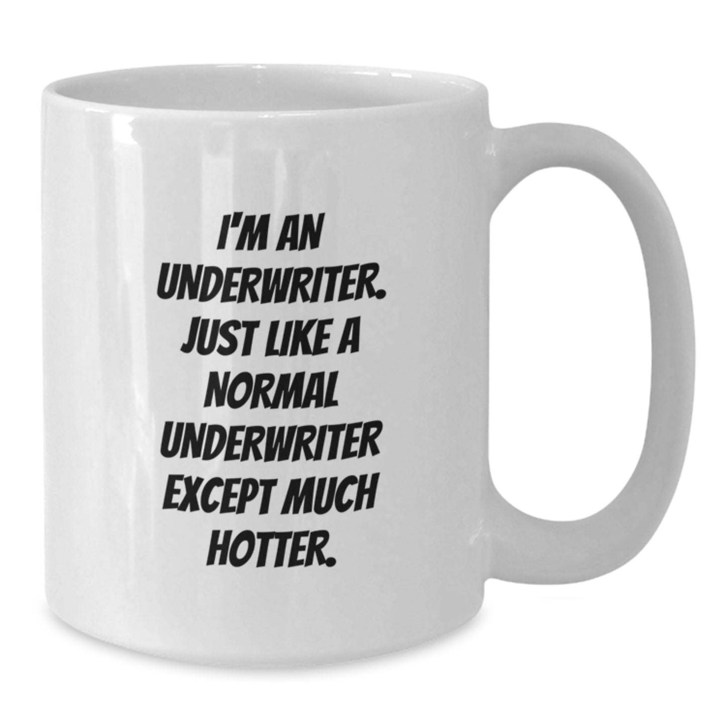Funny Underwriter Gifts for Graduation from Friends, Unique White Coffee Mug for Underwriter, 'I'm An Underwriter Just Like A Normal Underwriter Except Much Hotter' Quote - Additional